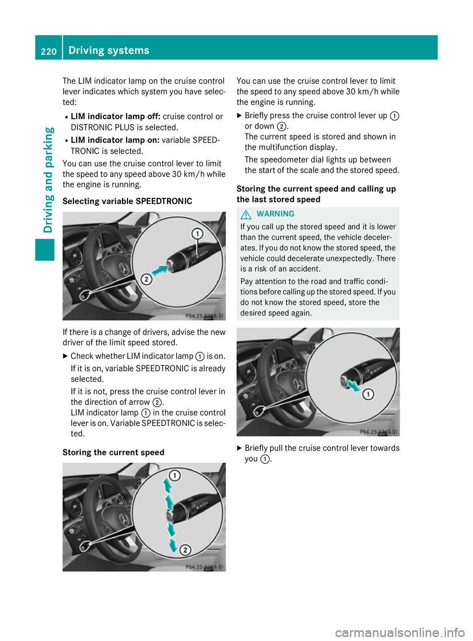 MERCEDES-BENZ C-CLASS SALOON 2014 Owners Manual The LIM indicator lamp on the cruise control
lever indicates which system you have selec- ted:
R LIM indicator lamp off: cruise control or
DISTRONIC PLUS is selected.
R LIM indicator lamp on: variable MERCEDES-BENZ C-CLASS SALOON 2014 Owners Manual The LIM indicator lamp on the cruise control
lever indicates which system you have selec- ted:
R LIM indicator lamp off: cruise control or
DISTRONIC PLUS is selected.
R LIM indicator lamp on: variable