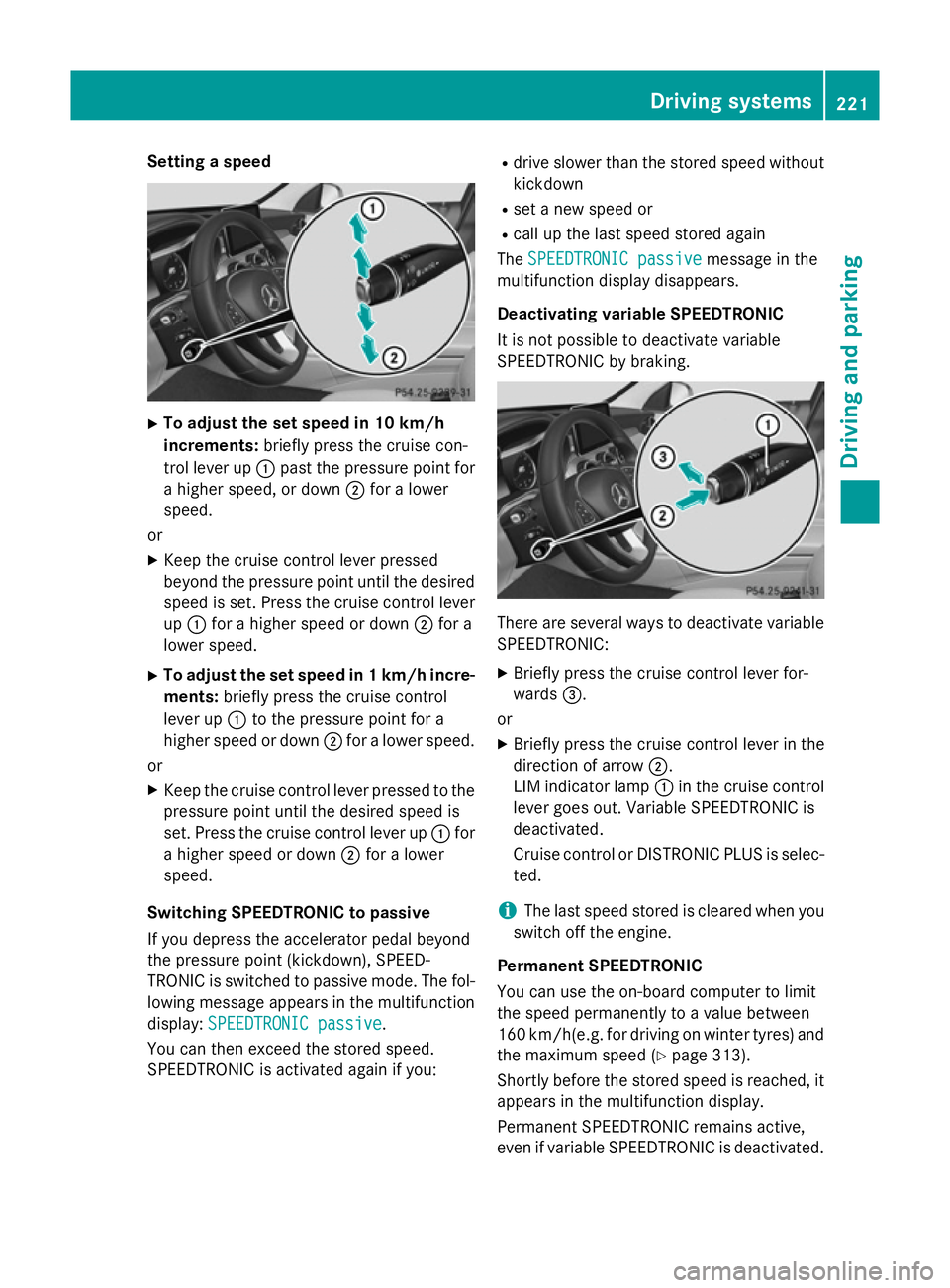MERCEDES-BENZ C-CLASS SALOON 2014 Owners Manual Setting a speed
X
To adjust the set speed in 10 km/h
increments: briefly press the cruise con-
trol lever up :past the pressure point for
a higher speed, or down ;for a lower
speed.
or
X Keep the crui MERCEDES-BENZ C-CLASS SALOON 2014 Owners Manual Setting a speed
X
To adjust the set speed in 10 km/h
increments: briefly press the cruise con-
trol lever up :past the pressure point for
a higher speed, or down ;for a lower
speed.
or
X Keep the crui