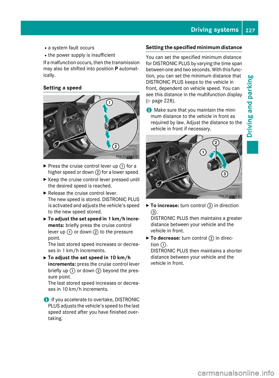 MERCEDES-BENZ C-CLASS SALOON 2014 Owners Manual R
a system fault occurs
R the power supply is insufficient
If a malfunction occurs, then the transmission may also be shifted into position Pautomat-
ically.
Setting a speed X
Press the cruise control MERCEDES-BENZ C-CLASS SALOON 2014 Owners Manual R
a system fault occurs
R the power supply is insufficient
If a malfunction occurs, then the transmission may also be shifted into position Pautomat-
ically.
Setting a speed X
Press the cruise control