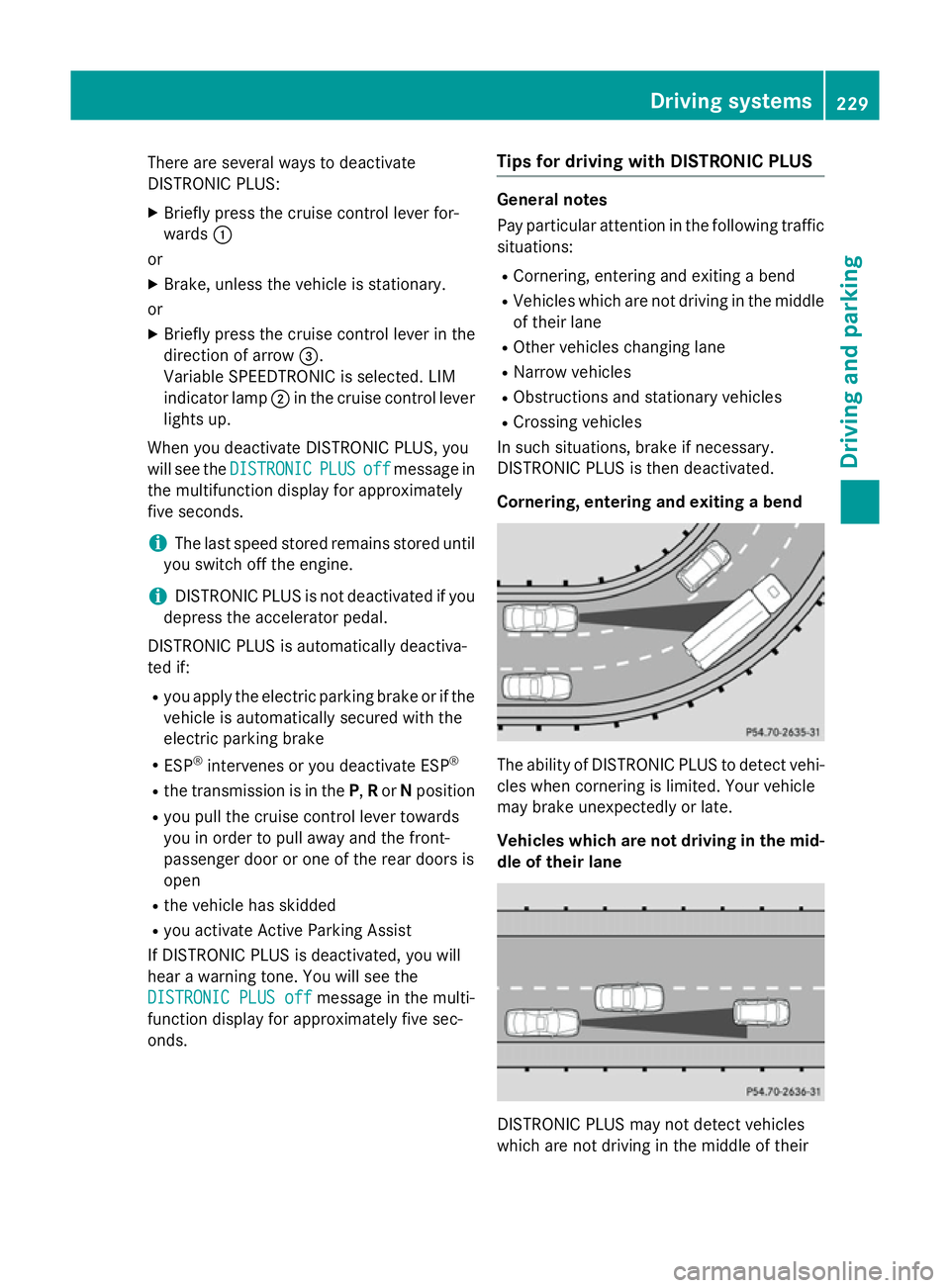 MERCEDES-BENZ C-CLASS SALOON 2014 Owners Manual There are several ways to deactivate
DISTRONIC PLUS:
X Briefly press the cruise control lever for-
wards :
or
X Brake, unless the vehicle is stationary.
or X Briefly press the cruise control lever in MERCEDES-BENZ C-CLASS SALOON 2014 Owners Manual There are several ways to deactivate
DISTRONIC PLUS:
X Briefly press the cruise control lever for-
wards :
or
X Brake, unless the vehicle is stationary.
or X Briefly press the cruise control lever in