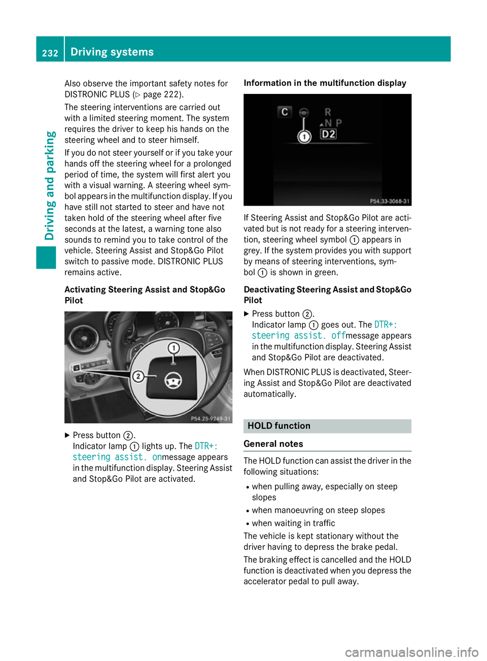 MERCEDES-BENZ C-CLASS SALOON 2014 Owners Manual Also observe the important safety notes for
DISTRONIC PLUS (Y page 222).
The steering interventions are carried out
with a limited steering moment. The system
requires the driver to keep his hands on MERCEDES-BENZ C-CLASS SALOON 2014 Owners Manual Also observe the important safety notes for
DISTRONIC PLUS (Y page 222).
The steering interventions are carried out
with a limited steering moment. The system
requires the driver to keep his hands on