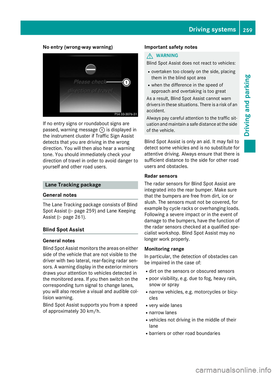 MERCEDES-BENZ C-CLASS SALOON 2014 Owners Guide No entry (wrong-way warning)
If no entry signs or roundabout signs are
passed, warning message :is displayed in
the instrument cluster if Traffic Sign Assist
detects that you are driving in the wrong
MERCEDES-BENZ C-CLASS SALOON 2014 Owners Guide No entry (wrong-way warning)
If no entry signs or roundabout signs are
passed, warning message :is displayed in
the instrument cluster if Traffic Sign Assist
detects that you are driving in the wrong