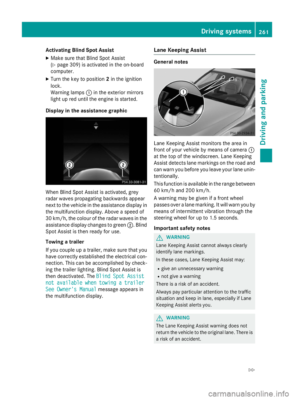 MERCEDES-BENZ C-CLASS SALOON 2014 Owners Manual Activating Blind Spot Assist
X Make sure that Blind Spot Assist
(Y page 309) is activated in the on-board
computer.
X Turn the key to position 2in the ignition
lock.
Warning lamps :in the exterior mir MERCEDES-BENZ C-CLASS SALOON 2014 Owners Manual Activating Blind Spot Assist
X Make sure that Blind Spot Assist
(Y page 309) is activated in the on-board
computer.
X Turn the key to position 2in the ignition
lock.
Warning lamps :in the exterior mir