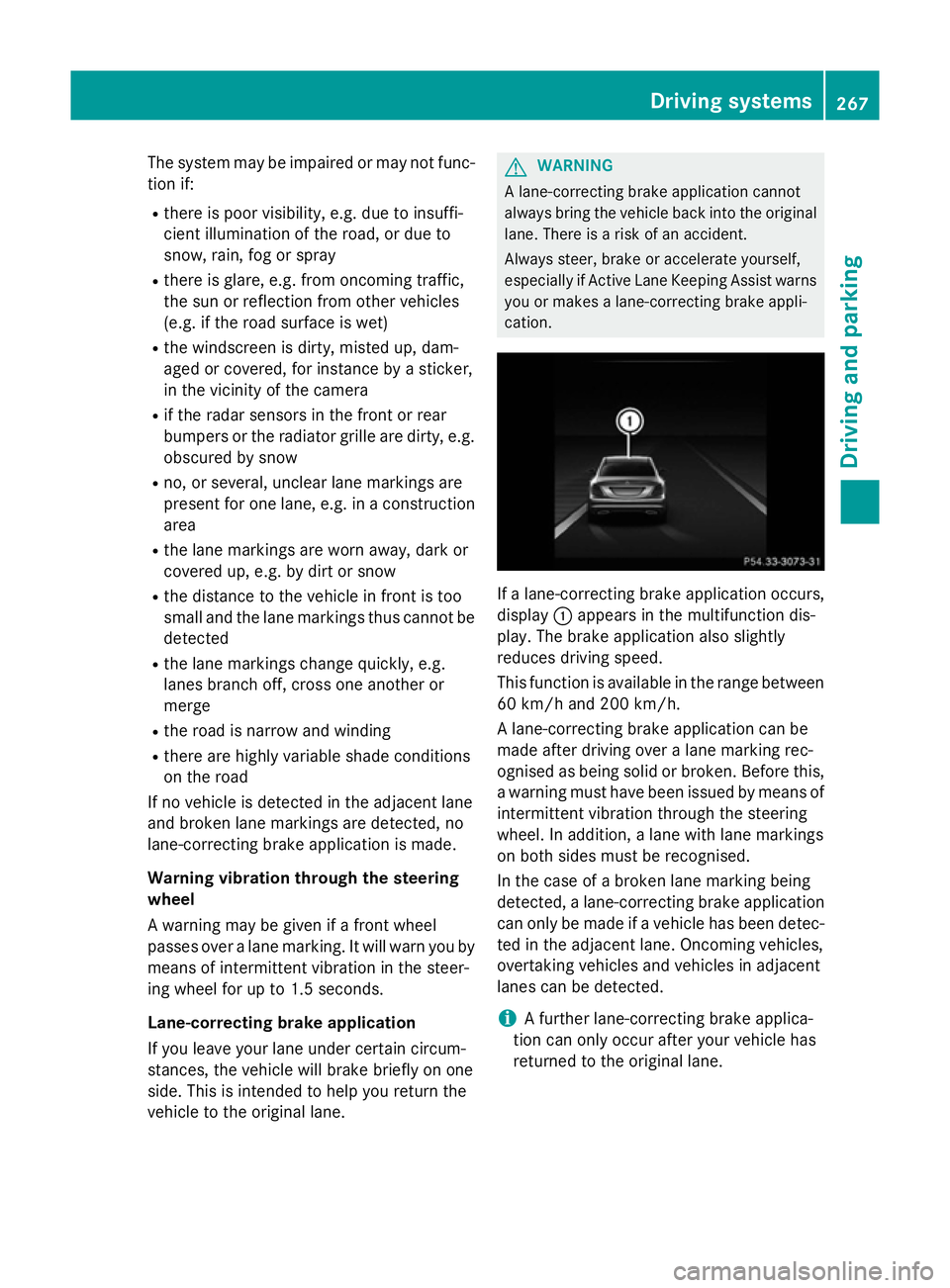 MERCEDES-BENZ C-CLASS SALOON 2014 Service Manual The system may be impaired or may not func-
tion if:
R there is poor visibility, e.g. due to insuffi-
cient illumination of the road, or due to
snow, rain, fog or spray
R there is glare, e.g. from onc MERCEDES-BENZ C-CLASS SALOON 2014 Service Manual The system may be impaired or may not func-
tion if:
R there is poor visibility, e.g. due to insuffi-
cient illumination of the road, or due to
snow, rain, fog or spray
R there is glare, e.g. from onc