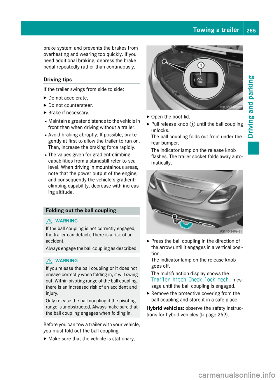 MERCEDES-BENZ C-CLASS SALOON 2014 Owners Manual brake system and prevents the brakes from
overheating and wearing too quickly. If you
need additional braking, depress the brake
pedal repeatedly rather than continuously.
Driving tips If the trailer MERCEDES-BENZ C-CLASS SALOON 2014 Owners Manual brake system and prevents the brakes from
overheating and wearing too quickly. If you
need additional braking, depress the brake
pedal repeatedly rather than continuously.
Driving tips If the trailer