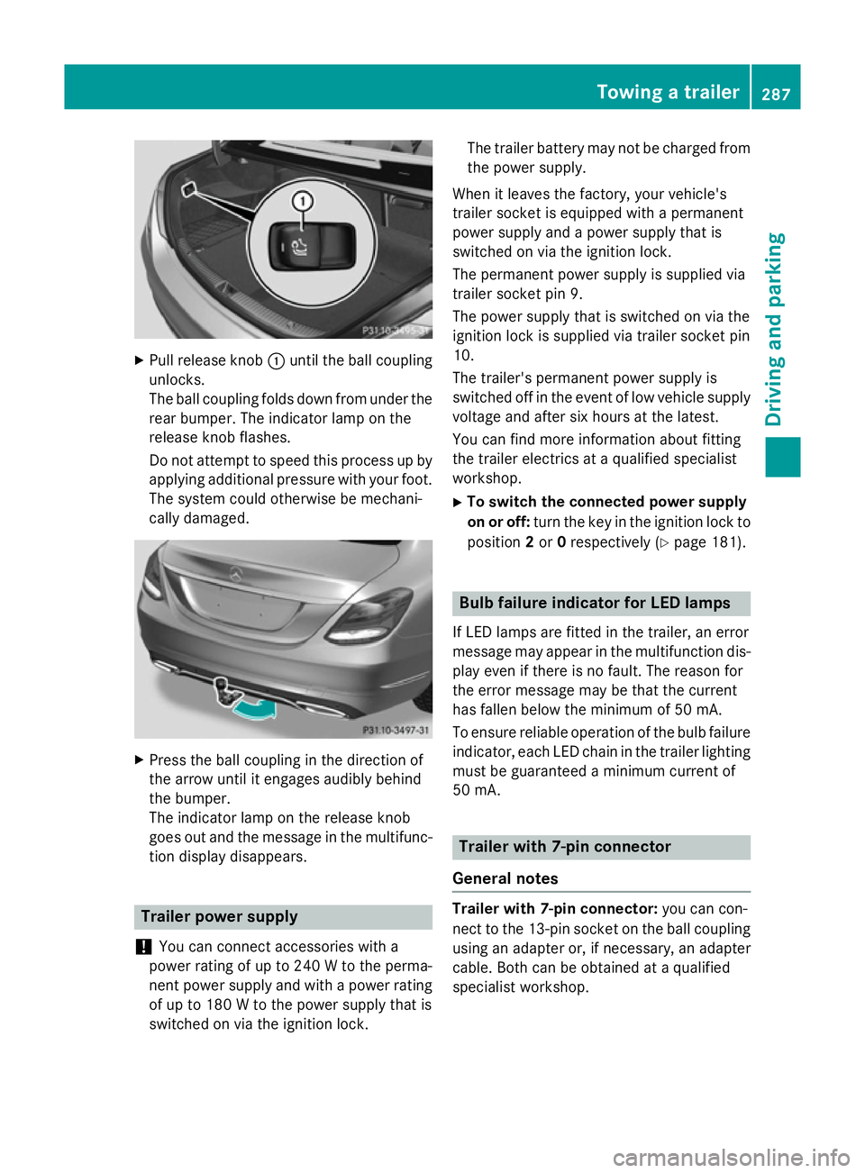 MERCEDES-BENZ C-CLASS SALOON 2014 Owners Manual X
Pull release knob :until the ball coupling
unlocks.
The ball coupling folds down from under the rear bumper. The indicator lamp on the
release knob flashes.
Do not attempt to speed this process up b MERCEDES-BENZ C-CLASS SALOON 2014 Owners Manual X
Pull release knob :until the ball coupling
unlocks.
The ball coupling folds down from under the rear bumper. The indicator lamp on the
release knob flashes.
Do not attempt to speed this process up b