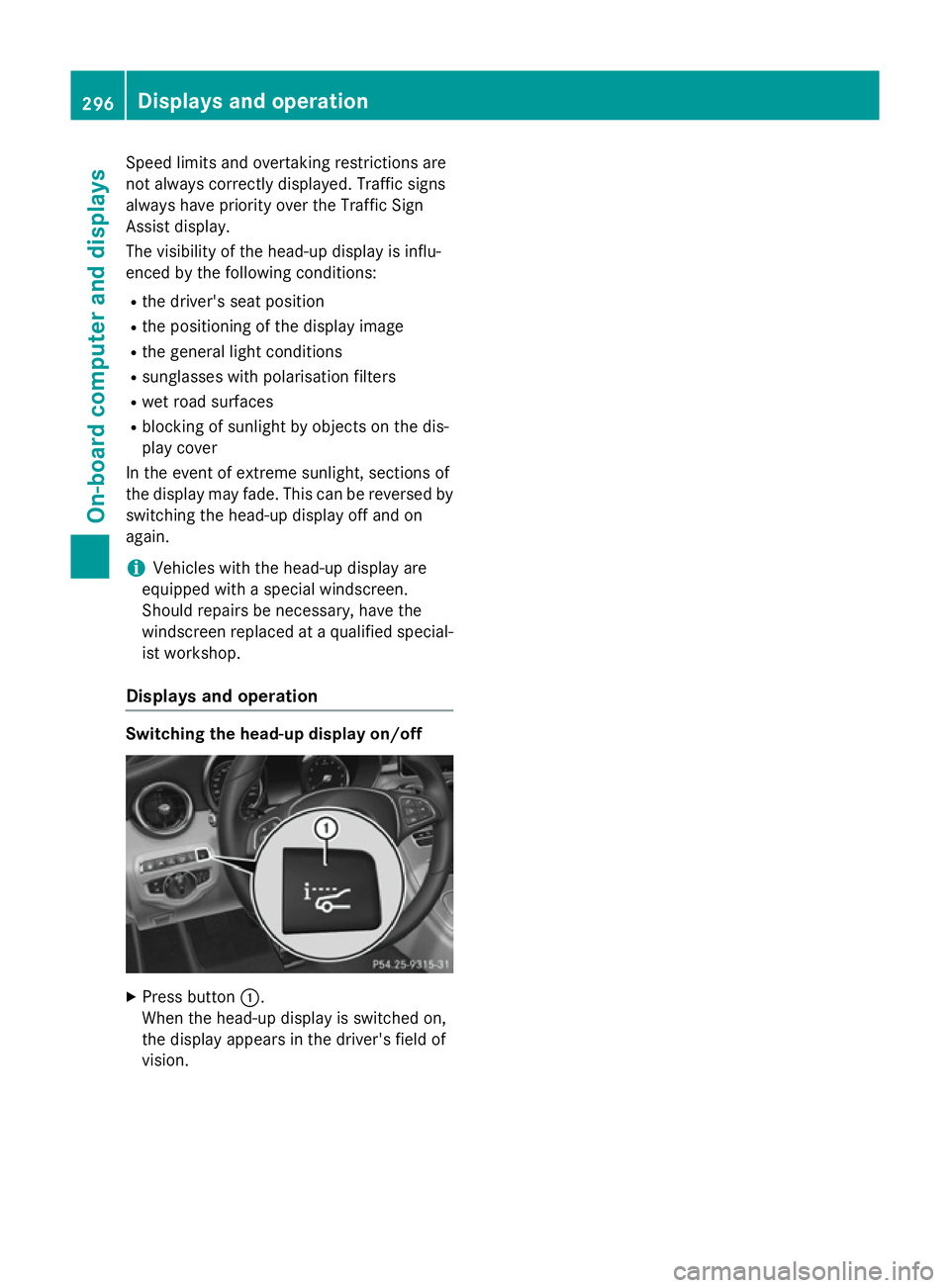 MERCEDES-BENZ C-CLASS SALOON 2014 Owners Manual Speed limits and overtaking restrictions are
not always correctly displayed. Traffic signs
always have priority over the Traffic Sign
Assist display.
The visibility of the head-up display is influ-
en MERCEDES-BENZ C-CLASS SALOON 2014 Owners Manual Speed limits and overtaking restrictions are
not always correctly displayed. Traffic signs
always have priority over the Traffic Sign
Assist display.
The visibility of the head-up display is influ-
en