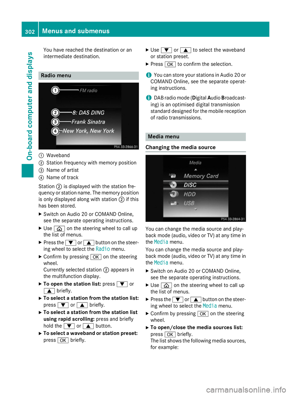 MERCEDES-BENZ C-CLASS SALOON 2014 Owners Manual You have reached the destination or an
intermediate destination. Radio menu
:
Waveband
; Station frequency with memory position
= Name of artist
? Name of track
Station ;is displayed with the station MERCEDES-BENZ C-CLASS SALOON 2014 Owners Manual You have reached the destination or an
intermediate destination. Radio menu
:
Waveband
; Station frequency with memory position
= Name of artist
? Name of track
Station ;is displayed with the station