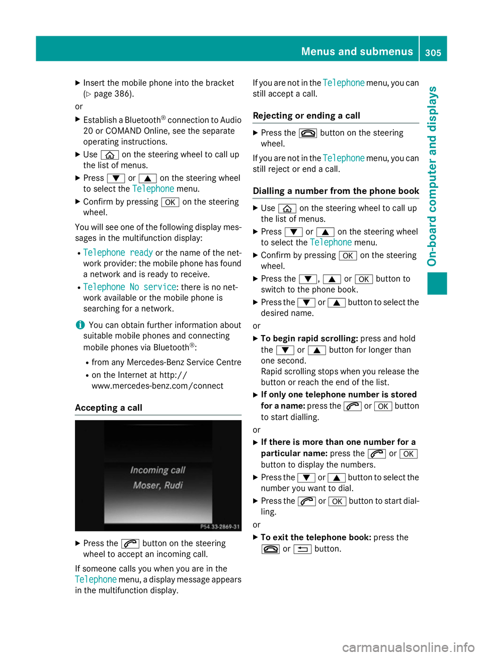 MERCEDES-BENZ C-CLASS SALOON 2014  Owners Manual X
Insert the mobile phone into the bracket
(Y page 386).
or
X Establish a Bluetooth ®
connection to Audio
20 or COMAND Online, see the separate
operating instructions.
X Use ò on the steering wheel 