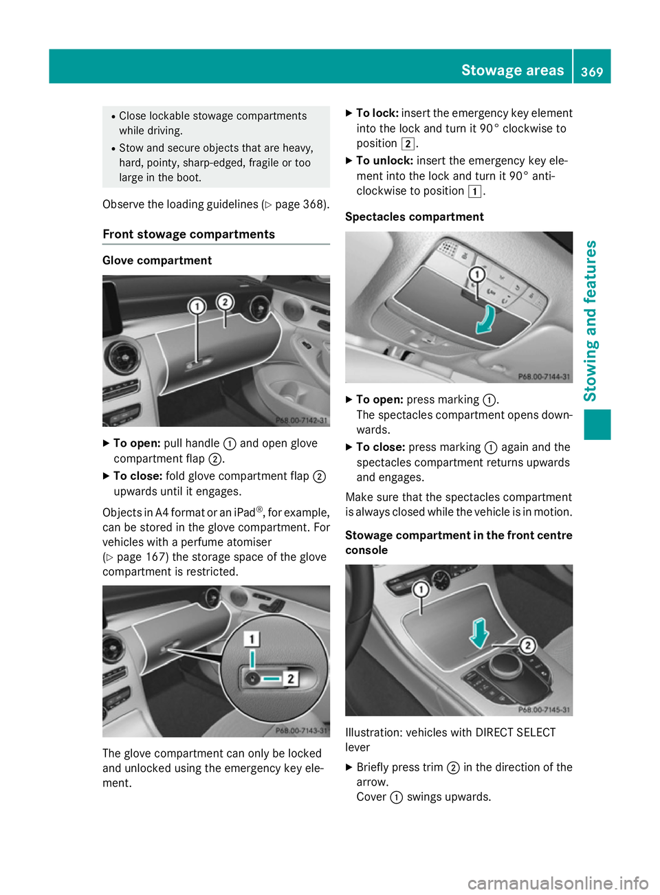 MERCEDES-BENZ C-CLASS SALOON 2014 Owners Manual R
Close lockable stowage compartments
while driving.
R Stow and secure objects that are heavy,
hard, pointy, sharp-edged, fragile or too
large in the boot.
Observe the loading guidelines (Y page 368). MERCEDES-BENZ C-CLASS SALOON 2014 Owners Manual R
Close lockable stowage compartments
while driving.
R Stow and secure objects that are heavy,
hard, pointy, sharp-edged, fragile or too
large in the boot.
Observe the loading guidelines (Y page 368).