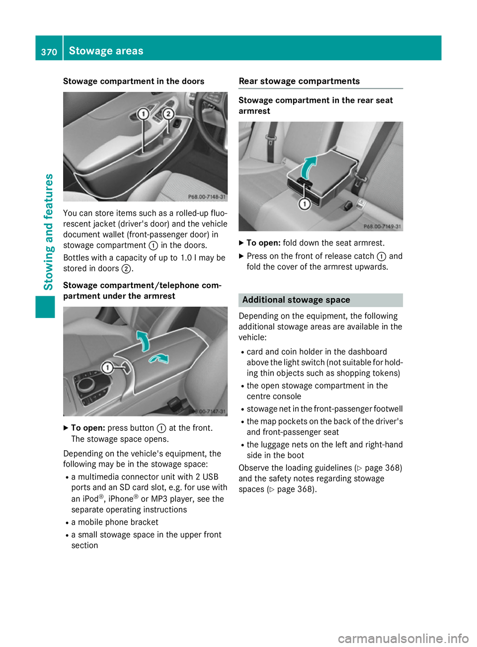 MERCEDES-BENZ C-CLASS SALOON 2014 Owners Manual Stowage compartment in the doors
You can store items such as a rolled-up fluo-
rescent jacket (driver's door) and the vehicle document wallet (front-passenger door) in
stowage compartment :in the MERCEDES-BENZ C-CLASS SALOON 2014 Owners Manual Stowage compartment in the doors
You can store items such as a rolled-up fluo-
rescent jacket (driver's door) and the vehicle document wallet (front-passenger door) in
stowage compartment :in the