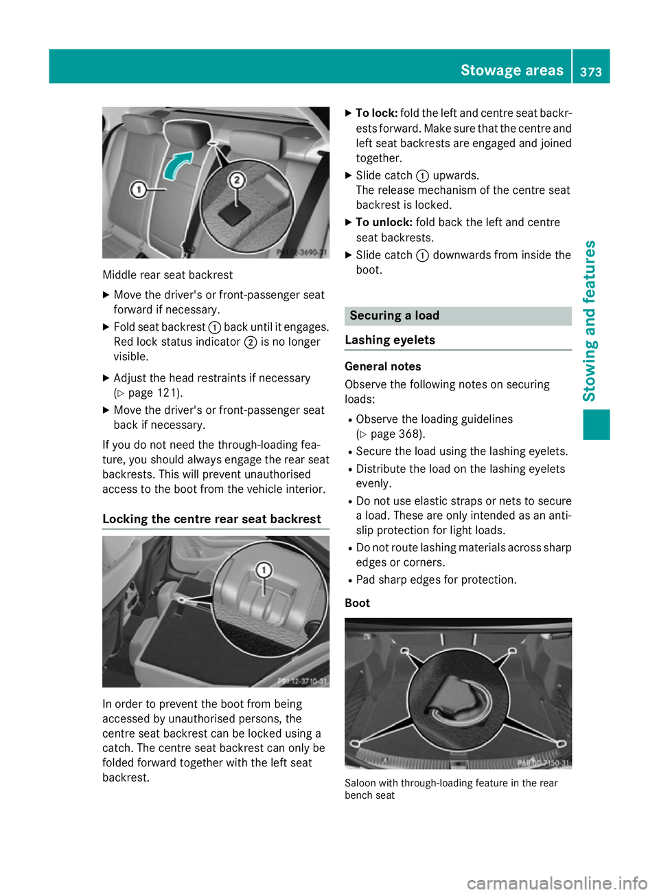 MERCEDES-BENZ C-CLASS SALOON 2014 Owners Manual Middle rear seat backrest
X
Move the driver's or front-passenger seat
forward if necessary.
X Fold seat backrest :back until it engages.
Red lock status indicator ;is no longer
visible.
X Adjust t MERCEDES-BENZ C-CLASS SALOON 2014 Owners Manual Middle rear seat backrest
X
Move the driver's or front-passenger seat
forward if necessary.
X Fold seat backrest :back until it engages.
Red lock status indicator ;is no longer
visible.
X Adjust t