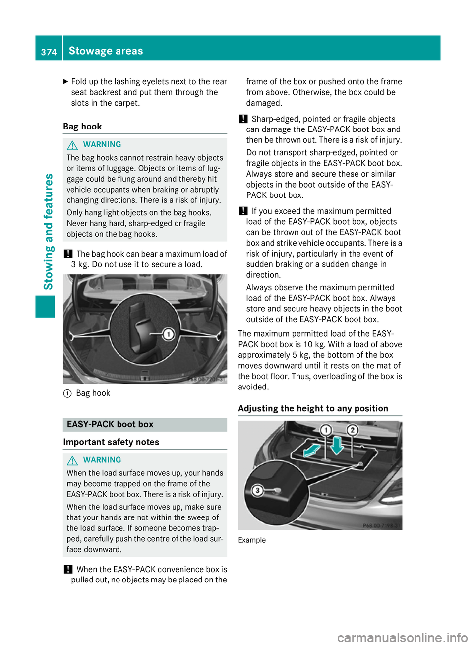 MERCEDES-BENZ C-CLASS SALOON 2014 Owners Manual X
Fold up the lashing eyelets next to the rear
seat backrest and put them through the
slots in the carpet.
Bag hook G
WARNING
The bag hooks cannot restrain heavy objects
or items of luggage. Objects o MERCEDES-BENZ C-CLASS SALOON 2014 Owners Manual X
Fold up the lashing eyelets next to the rear
seat backrest and put them through the
slots in the carpet.
Bag hook G
WARNING
The bag hooks cannot restrain heavy objects
or items of luggage. Objects o