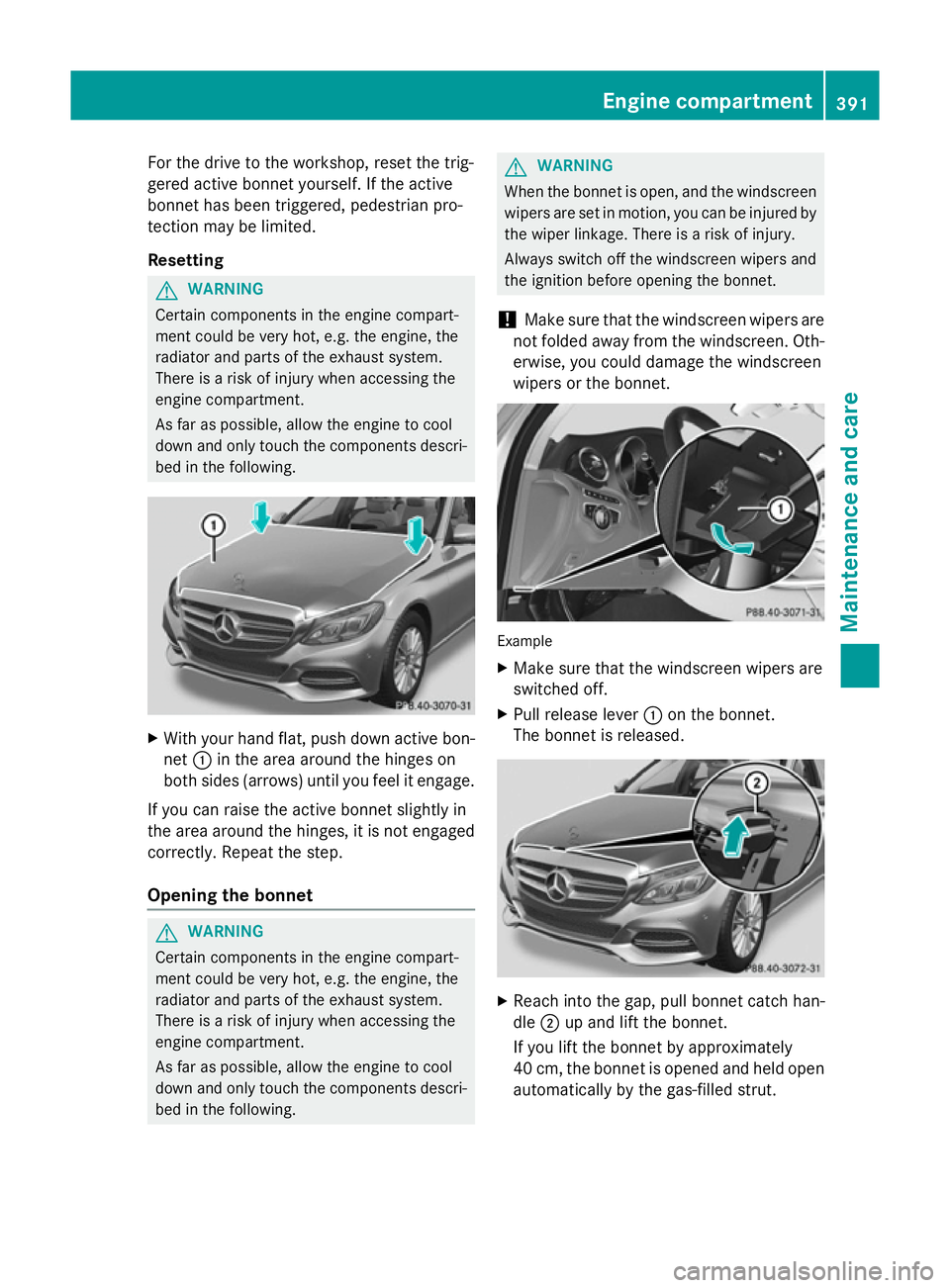 MERCEDES-BENZ C-CLASS SALOON 2014 Owners Manual For the drive to the workshop, reset the trig-
gered active bonnet yourself. If the active
bonnet has been triggered, pedestrian pro-
tection may be limited.
Resetting G
WARNING
Certain components in MERCEDES-BENZ C-CLASS SALOON 2014 Owners Manual For the drive to the workshop, reset the trig-
gered active bonnet yourself. If the active
bonnet has been triggered, pedestrian pro-
tection may be limited.
Resetting G
WARNING
Certain components in