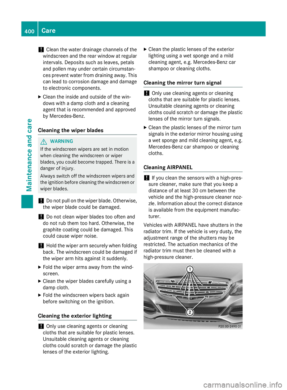 MERCEDES-BENZ C-CLASS SALOON 2014 Owners Manual !
Clean the water drainage channels of the
windscreen and the rear window at regular
intervals. Deposits such as leaves, petals
and pollen may under certain circumstan-
ces prevent water from draining MERCEDES-BENZ C-CLASS SALOON 2014 Owners Manual !
Clean the water drainage channels of the
windscreen and the rear window at regular
intervals. Deposits such as leaves, petals
and pollen may under certain circumstan-
ces prevent water from draining