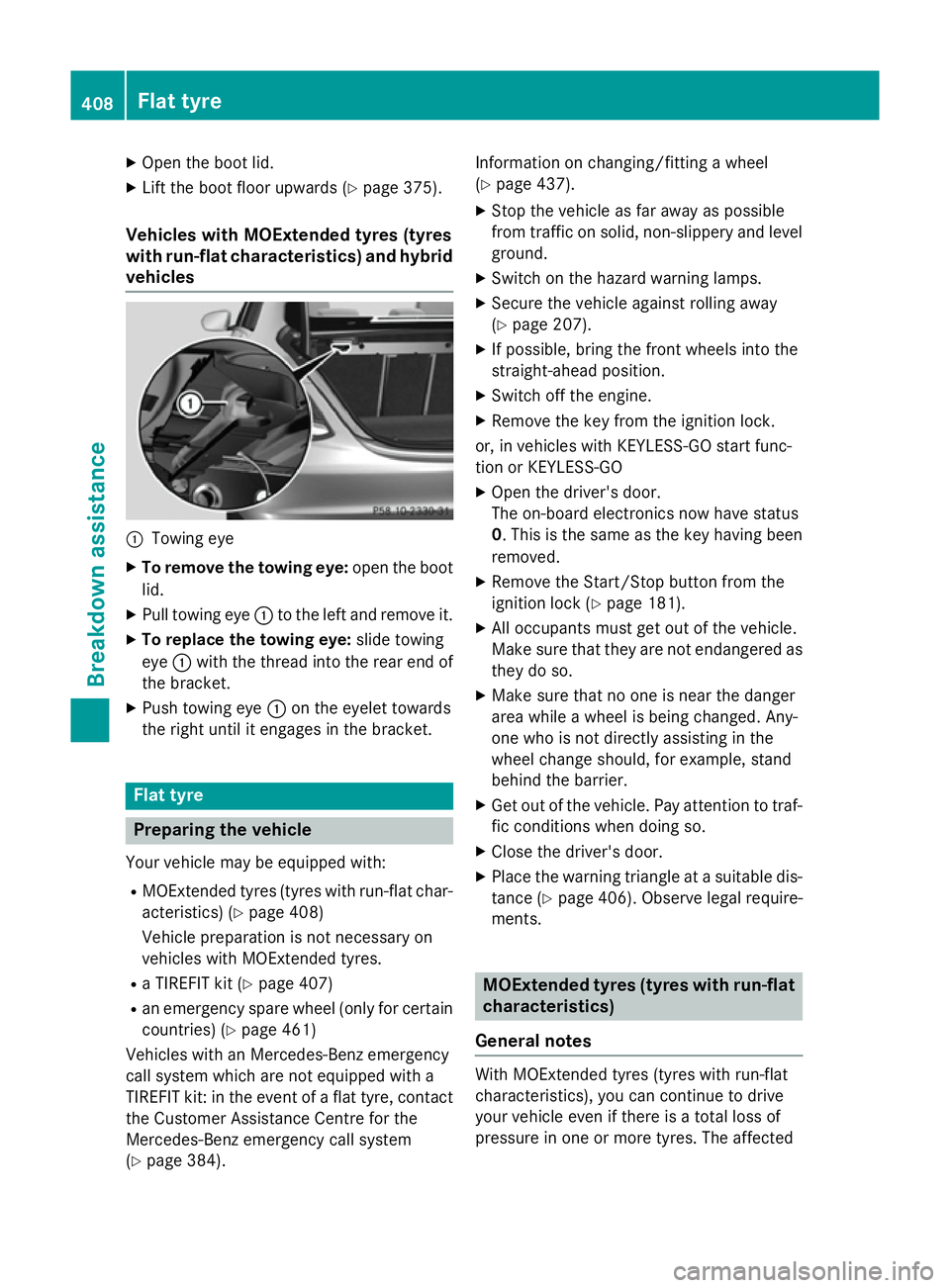 MERCEDES-BENZ C-CLASS SALOON 2014 Owners Manual X
Open the boot lid.
X Lift the boot floor upwards (Y page 375).
Vehicles with MOExtended tyres (tyres
with run-flat characteristics) and hybrid vehicles :
Towing eye
X To remove the towing eye: open MERCEDES-BENZ C-CLASS SALOON 2014 Owners Manual X
Open the boot lid.
X Lift the boot floor upwards (Y page 375).
Vehicles with MOExtended tyres (tyres
with run-flat characteristics) and hybrid vehicles :
Towing eye
X To remove the towing eye: open