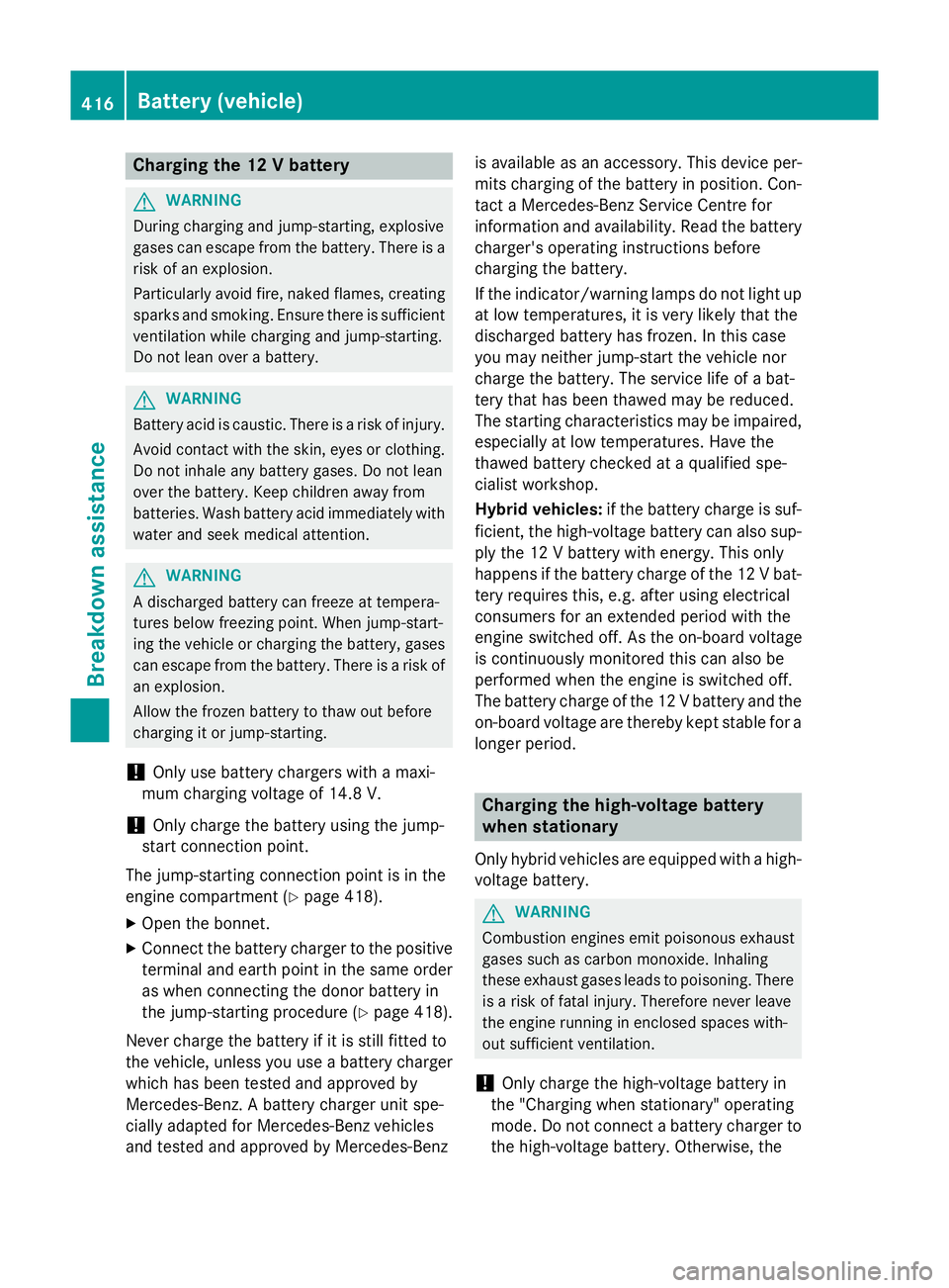 MERCEDES-BENZ C-CLASS SALOON 2014 Owners Manual Charging the 12 V battery
G
WARNING
During charging and jump-starting, explosive
gases can escape from the battery. There is a risk of an explosion.
Particularly avoid fire, naked flames, creating
spa MERCEDES-BENZ C-CLASS SALOON 2014 Owners Manual Charging the 12 V battery
G
WARNING
During charging and jump-starting, explosive
gases can escape from the battery. There is a risk of an explosion.
Particularly avoid fire, naked flames, creating
spa