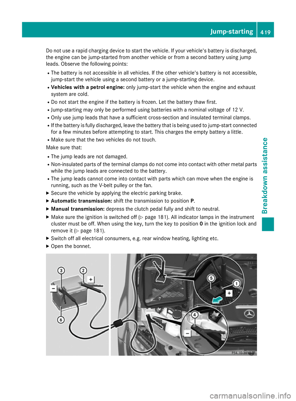 MERCEDES-BENZ C-CLASS SALOON 2014 Owners Manual Do not use a rapid charging device to start the vehicle. If your vehicle's battery is discharged,
the engine can be jump-started from another vehicle or from a second battery using jump
leads. Obs MERCEDES-BENZ C-CLASS SALOON 2014 Owners Manual Do not use a rapid charging device to start the vehicle. If your vehicle's battery is discharged,
the engine can be jump-started from another vehicle or from a second battery using jump
leads. Obs