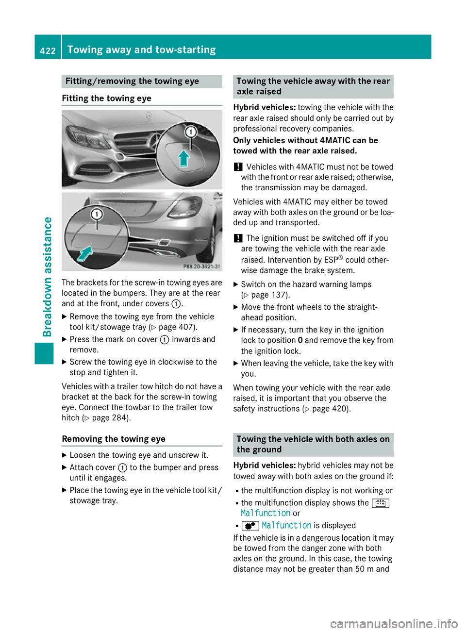 MERCEDES-BENZ C-CLASS SALOON 2014 Owners Manual Fitting/removing the towing eye
Fitting the towing eye The brackets for the screw-in towing eyes are
located in the bumpers. They are at the rear
and at the front, under covers :.
X Remove the towing MERCEDES-BENZ C-CLASS SALOON 2014 Owners Manual Fitting/removing the towing eye
Fitting the towing eye The brackets for the screw-in towing eyes are
located in the bumpers. They are at the rear
and at the front, under covers :.
X Remove the towing