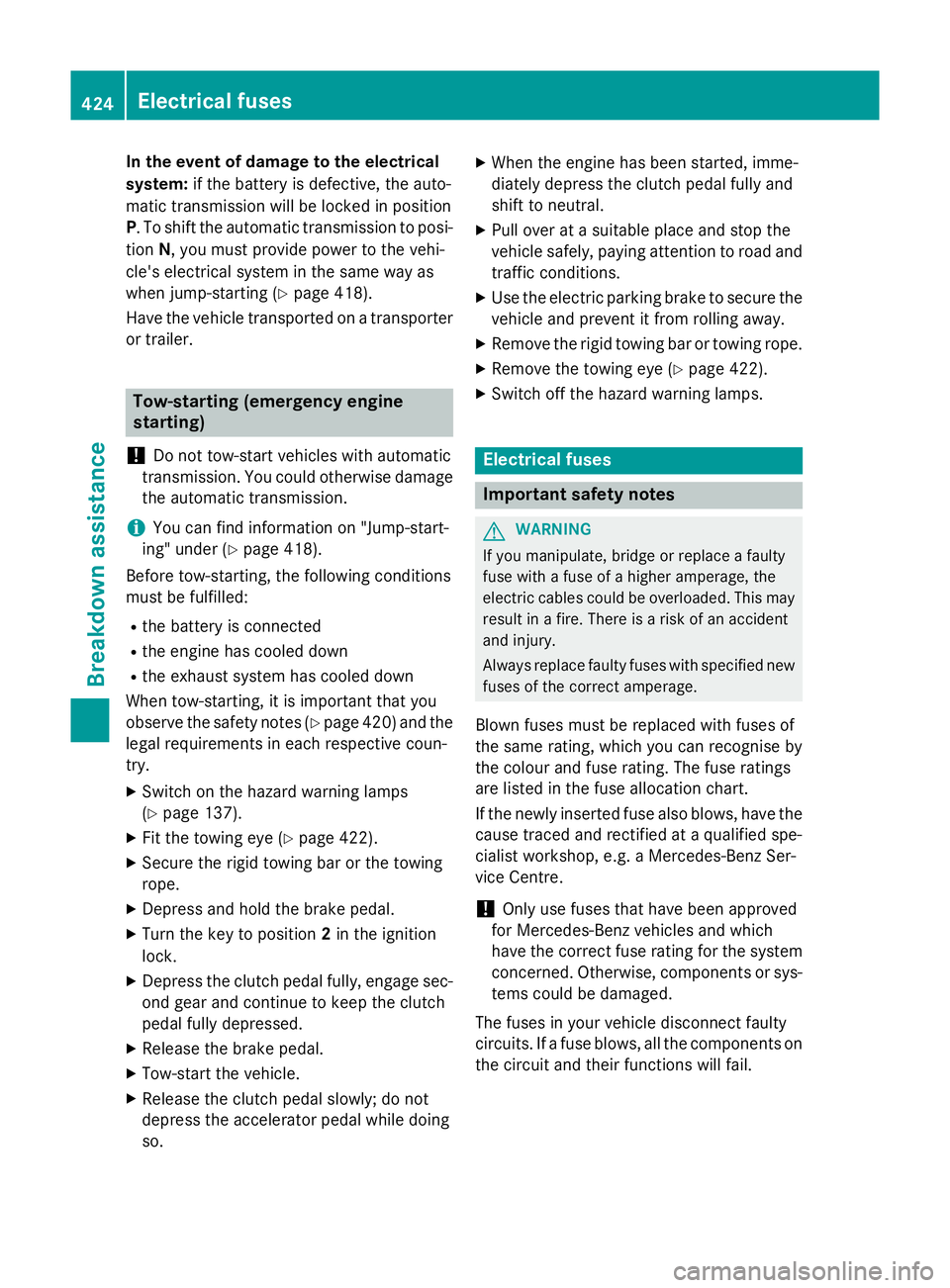 MERCEDES-BENZ C-CLASS SALOON 2014 Owners Manual In the event of damage to the electrical
system: if the battery is defective, the auto-
matic transmission will be locked in position
P. To shift the automatic transmission to posi-
tion N, you must p MERCEDES-BENZ C-CLASS SALOON 2014 Owners Manual In the event of damage to the electrical
system: if the battery is defective, the auto-
matic transmission will be locked in position
P. To shift the automatic transmission to posi-
tion N, you must p