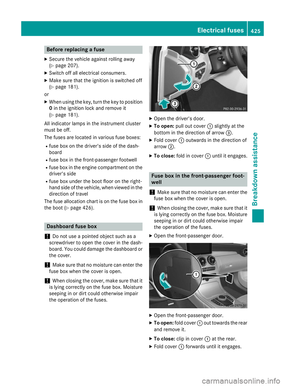 MERCEDES-BENZ C-CLASS SALOON 2014 Owners Manual Before replacing a fuse
X Secure the vehicle against rolling away
(Y page 207).
X Switch off all electrical consumers.
X Make sure that the ignition is switched off
(Y page 181).
or
X When using the k MERCEDES-BENZ C-CLASS SALOON 2014 Owners Manual Before replacing a fuse
X Secure the vehicle against rolling away
(Y page 207).
X Switch off all electrical consumers.
X Make sure that the ignition is switched off
(Y page 181).
or
X When using the k