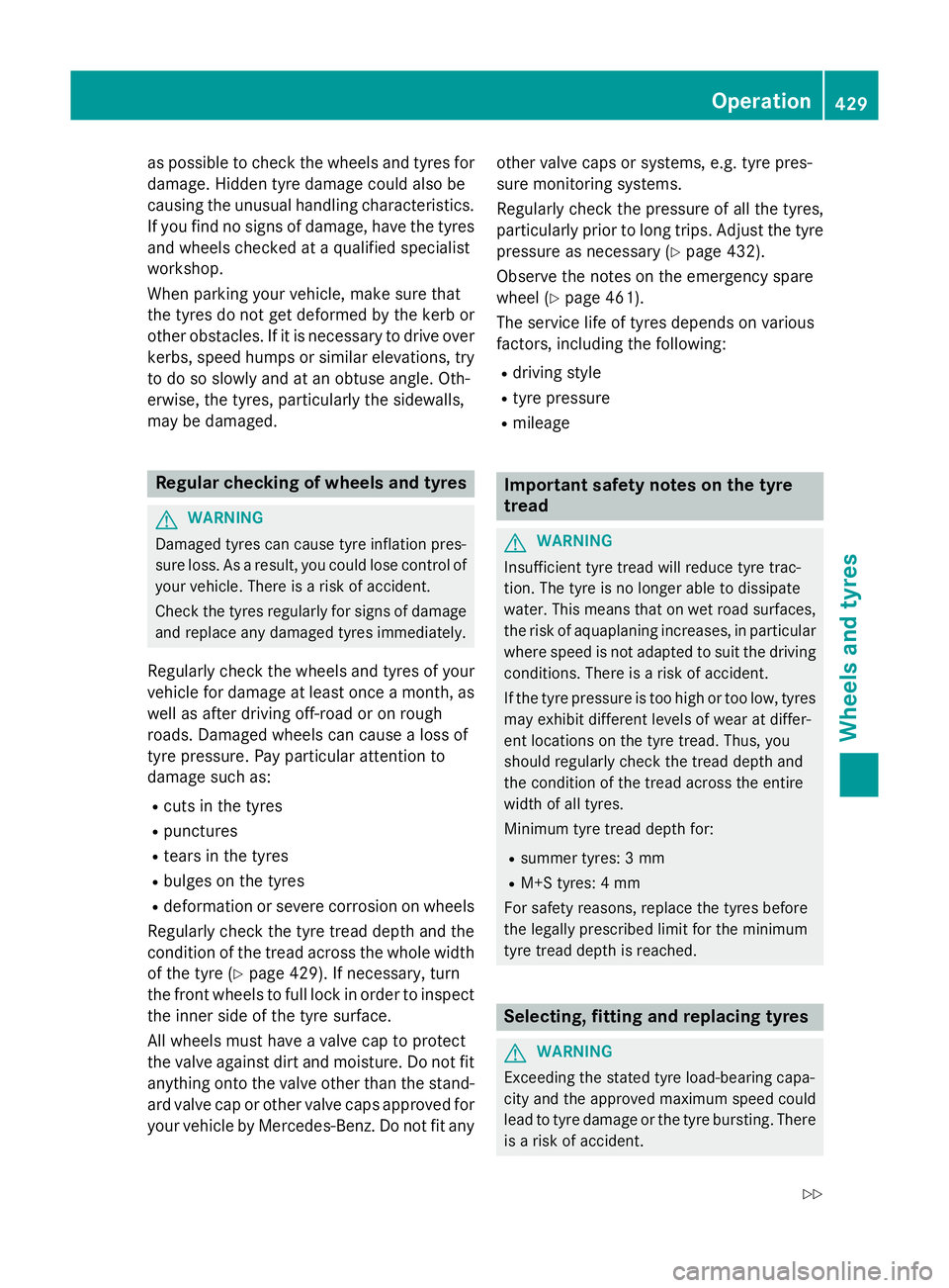 MERCEDES-BENZ C-CLASS SALOON 2014 Owners Manual as possible to check the wheels and tyres for
damage. Hidden tyre damage could also be
causing the unusual handling characteristics.
If you find no signs of damage, have the tyres and wheels checked a MERCEDES-BENZ C-CLASS SALOON 2014 Owners Manual as possible to check the wheels and tyres for
damage. Hidden tyre damage could also be
causing the unusual handling characteristics.
If you find no signs of damage, have the tyres and wheels checked a