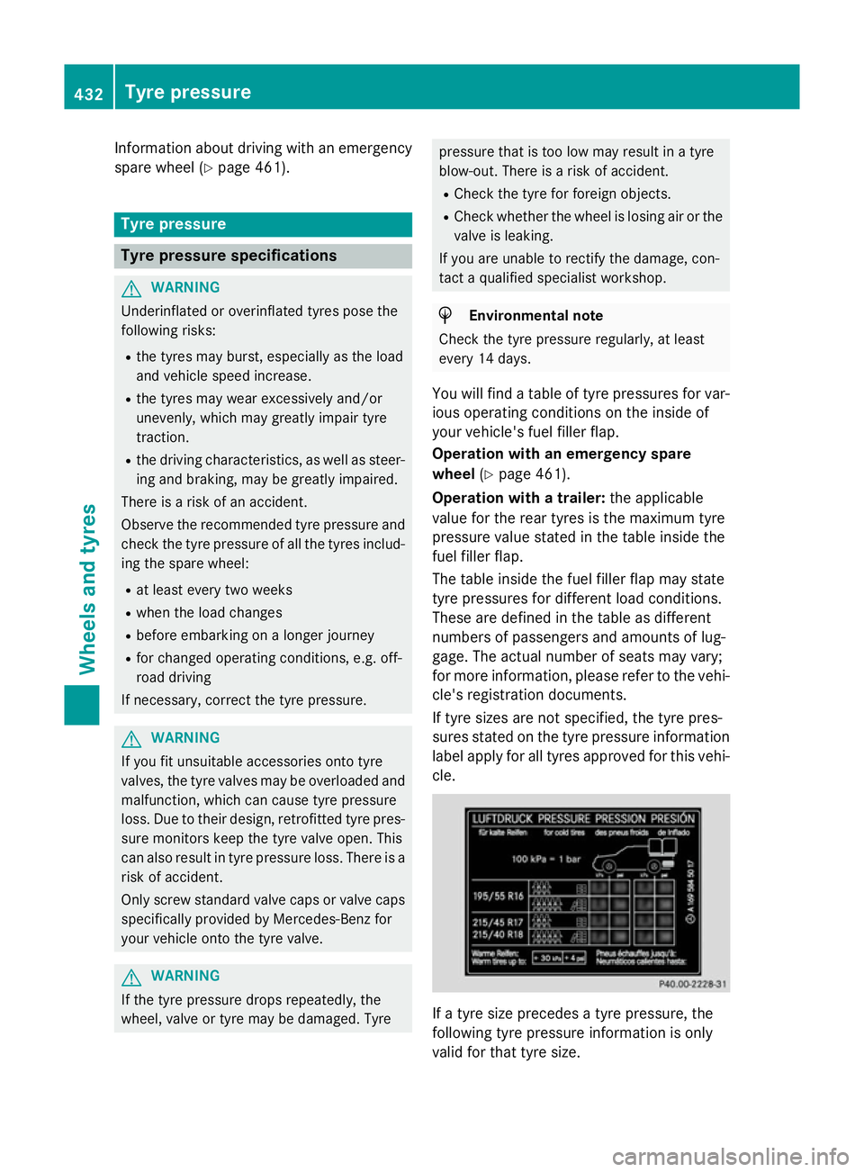 MERCEDES-BENZ C-CLASS SALOON 2014 Owners Manual Information about driving with an emergency
spare wheel (Y page 461). Tyre pressure
Tyre pressure specifications
G
WARNING
Underinflated or overinflated tyres pose the
following risks:
R the tyres may MERCEDES-BENZ C-CLASS SALOON 2014 Owners Manual Information about driving with an emergency
spare wheel (Y page 461). Tyre pressure
Tyre pressure specifications
G
WARNING
Underinflated or overinflated tyres pose the
following risks:
R the tyres may