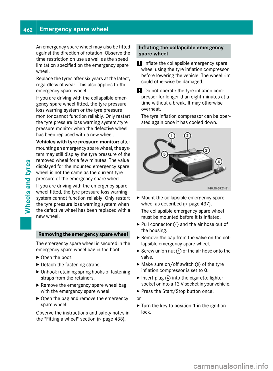 MERCEDES-BENZ C-CLASS SALOON 2014 Owners Manual An emergency spare wheel may also be fitted
against the direction of rotation. Observe the
time restriction on use as well as the speed
limitation specified on the emergency spare
wheel.
Replace the t MERCEDES-BENZ C-CLASS SALOON 2014 Owners Manual An emergency spare wheel may also be fitted
against the direction of rotation. Observe the
time restriction on use as well as the speed
limitation specified on the emergency spare
wheel.
Replace the t