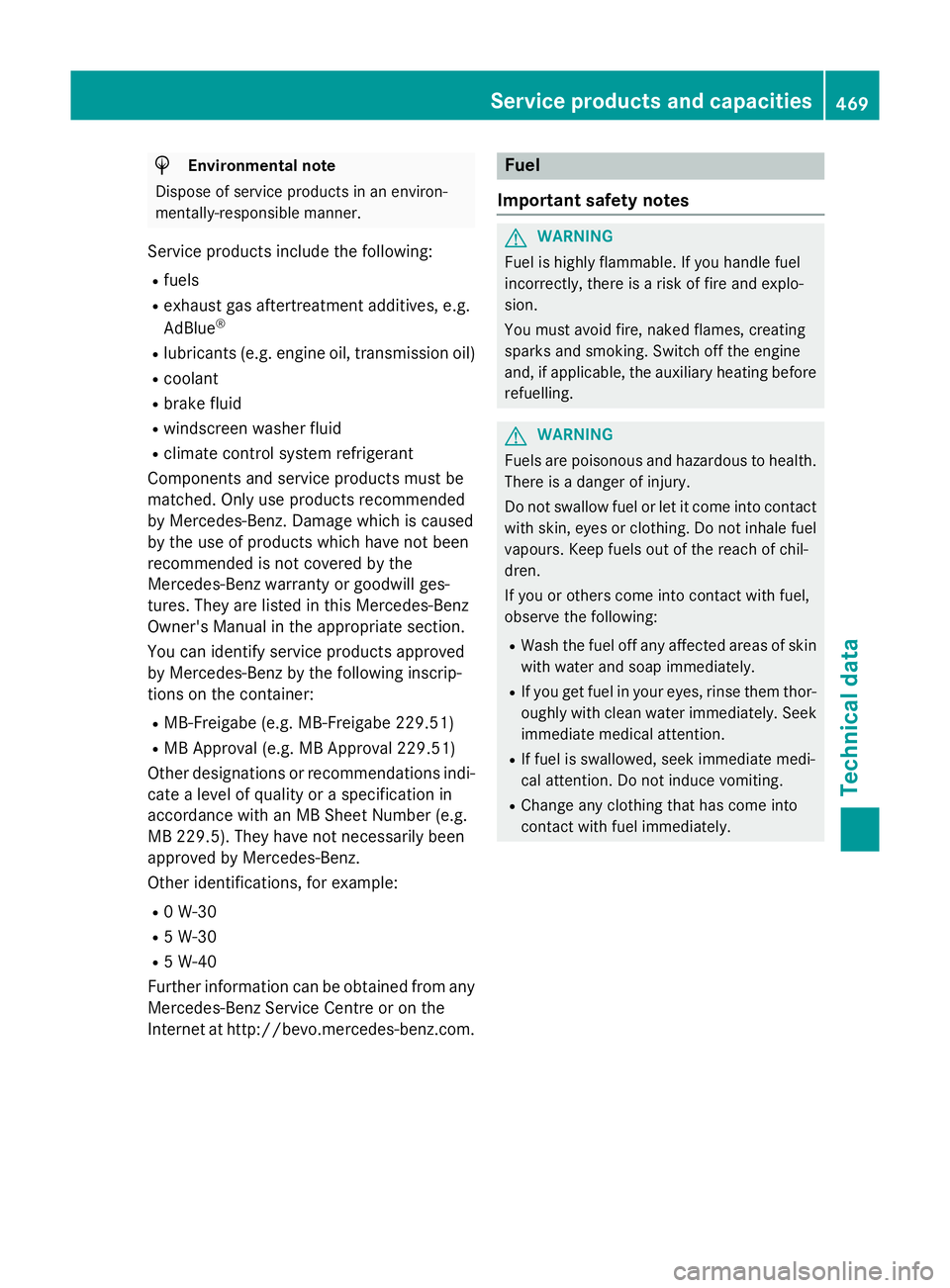 MERCEDES-BENZ C-CLASS SALOON 2014 User Guide H
Environmental note
Dispose of service products in an environ-
mentally-responsible manner.
Service products include the following:
R fuels
R exhaust gas aftertreatment additives, e.g.
AdBlue ®
R lu MERCEDES-BENZ C-CLASS SALOON 2014 User Guide H
Environmental note
Dispose of service products in an environ-
mentally-responsible manner.
Service products include the following:
R fuels
R exhaust gas aftertreatment additives, e.g.
AdBlue ®
R lu