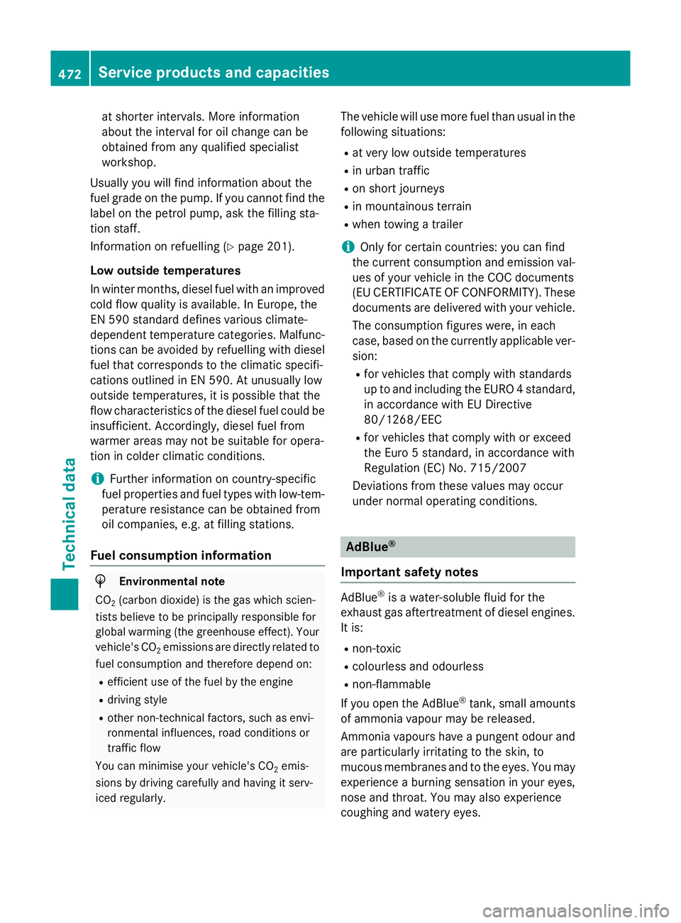MERCEDES-BENZ C-CLASS SALOON 2014 User Guide at shorter intervals. More information
about the interval for oil change can be
obtained from any qualified specialist
workshop.
Usually you will find information about the
fuel grade on the pump. If MERCEDES-BENZ C-CLASS SALOON 2014 User Guide at shorter intervals. More information
about the interval for oil change can be
obtained from any qualified specialist
workshop.
Usually you will find information about the
fuel grade on the pump. If