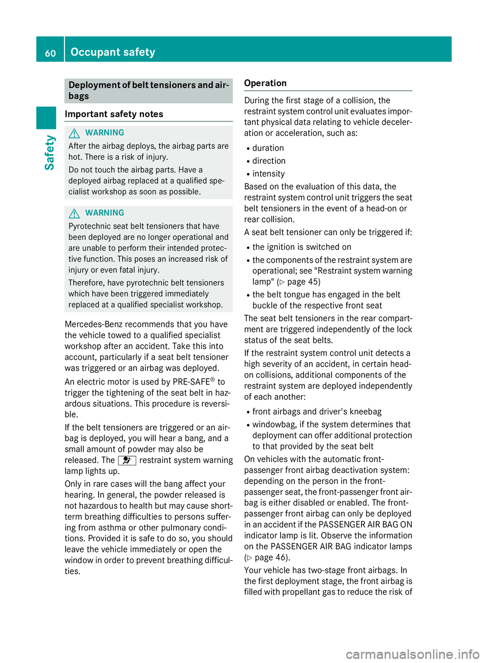MERCEDES-BENZ C-CLASS SALOON 2014 Repair Manual Deployment of belt tensioners and air-
bags
Important safety notes G
WARNING
After the airbag deploys, the airbag parts are
hot. There is a risk of injury.
Do not touch the airbag parts. Have a
deploy MERCEDES-BENZ C-CLASS SALOON 2014 Repair Manual Deployment of belt tensioners and air-
bags
Important safety notes G
WARNING
After the airbag deploys, the airbag parts are
hot. There is a risk of injury.
Do not touch the airbag parts. Have a
deploy