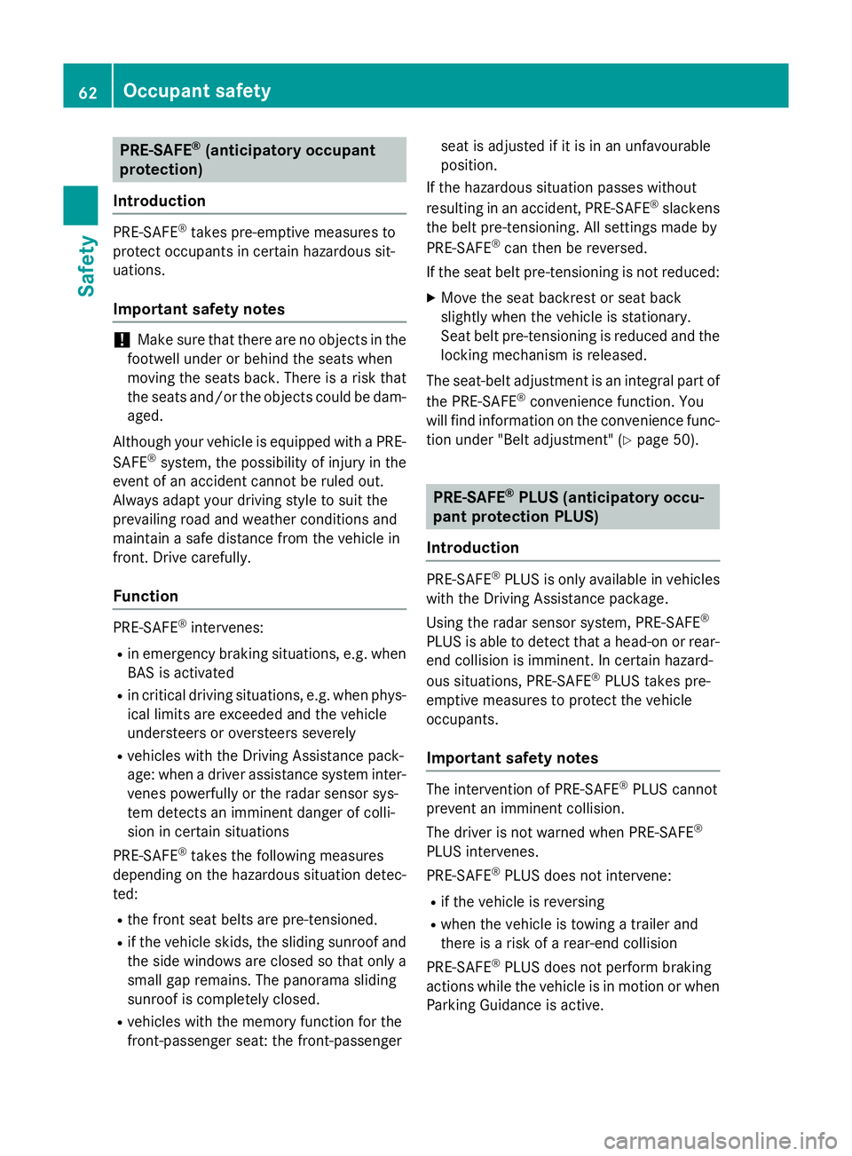 MERCEDES-BENZ C-CLASS SALOON 2014  Owners Manual PRE-SAFE
®
(anticipatory occupant
protection)
Introduction PRE-SAFE
®
takes pre-emptive measures to
protect occupants in certain hazardous sit-
uations.
Important safety notes !
Make sure that there