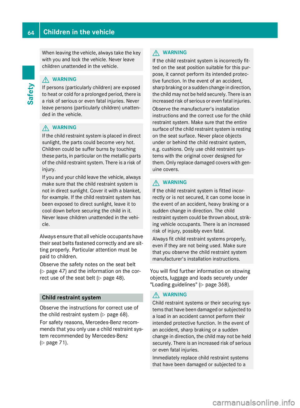 MERCEDES-BENZ C-CLASS SALOON 2014 Repair Manual When leaving the vehicle, always take the key
with you and lock the vehicle. Never leave
children unattended in the vehicle. G
WARNING
If persons (particularly children) are exposed
to heat or cold fo MERCEDES-BENZ C-CLASS SALOON 2014 Repair Manual When leaving the vehicle, always take the key
with you and lock the vehicle. Never leave
children unattended in the vehicle. G
WARNING
If persons (particularly children) are exposed
to heat or cold fo