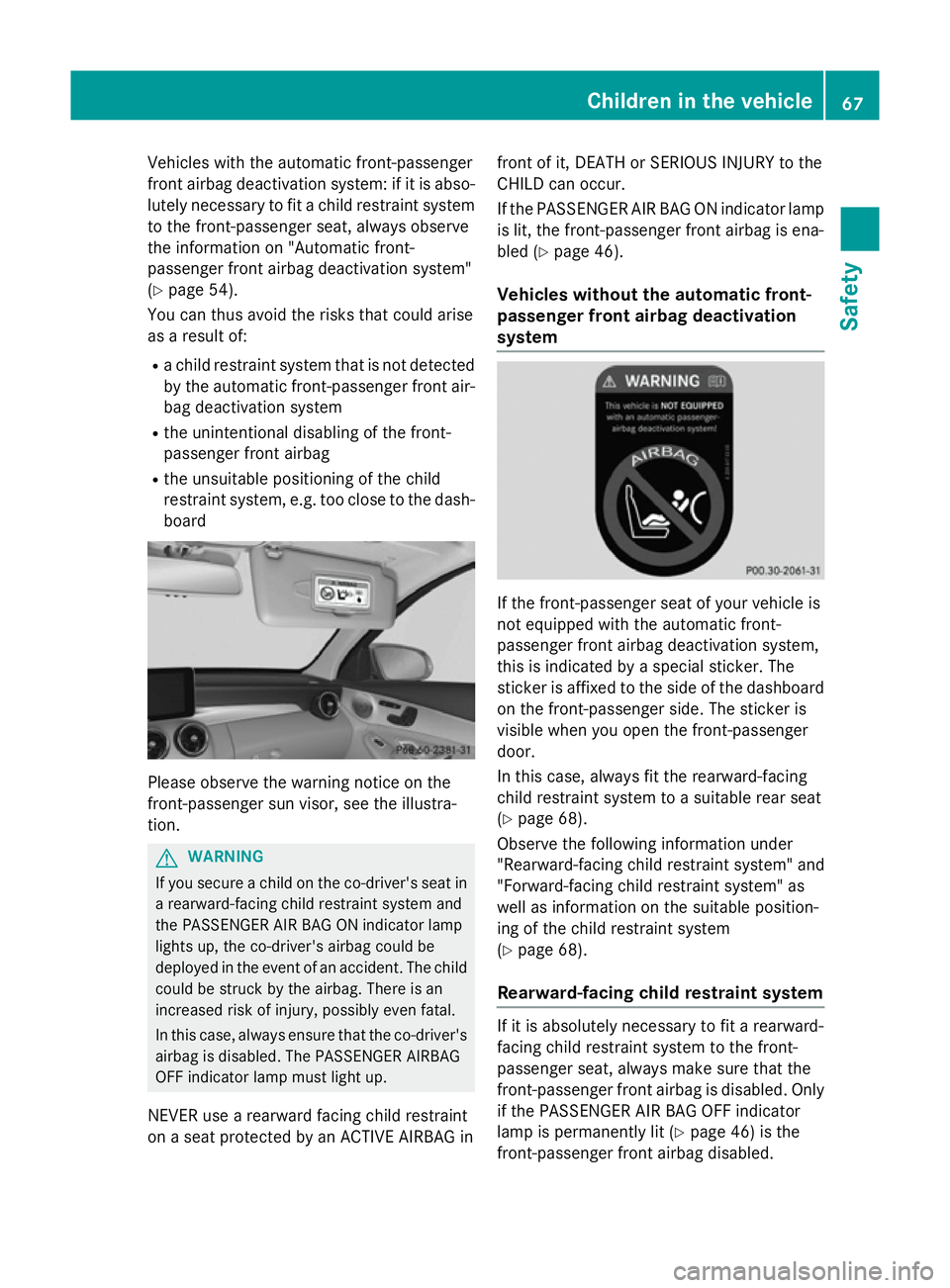 MERCEDES-BENZ C-CLASS SALOON 2014 Repair Manual Vehicles with the automatic front-passenger
front airbag deactivation system: if it is abso- lutely necessary to fit a child restraint systemto the front-passenger seat, always observe
the information MERCEDES-BENZ C-CLASS SALOON 2014 Repair Manual Vehicles with the automatic front-passenger
front airbag deactivation system: if it is abso- lutely necessary to fit a child restraint systemto the front-passenger seat, always observe
the information