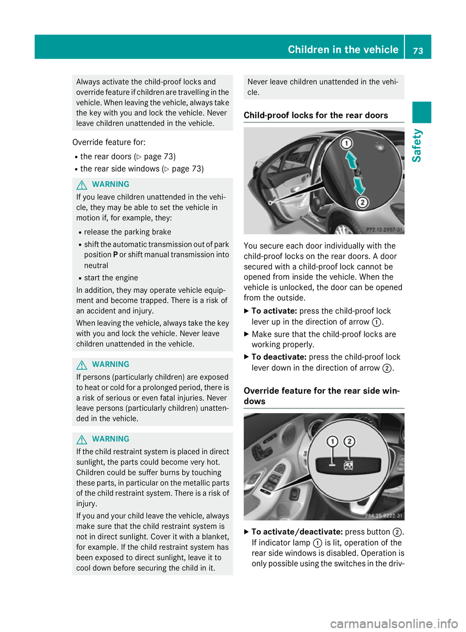 MERCEDES-BENZ C-CLASS SALOON 2014 Manual PDF Always activate the child-proof locks and
override feature if children are travelling in the vehicle. When leaving the vehicle, always take the key with you and lock the vehicle. Never
leave children MERCEDES-BENZ C-CLASS SALOON 2014 Manual PDF Always activate the child-proof locks and
override feature if children are travelling in the vehicle. When leaving the vehicle, always take the key with you and lock the vehicle. Never
leave children