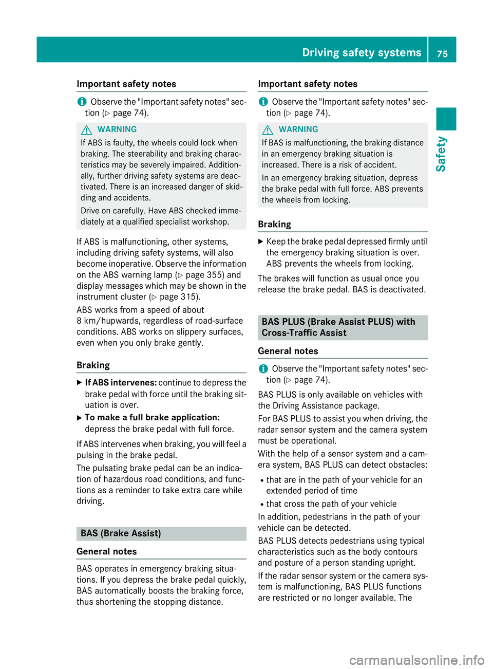 MERCEDES-BENZ C-CLASS SALOON 2014  Owners Manual Important safety notes
i
Observe the "Important safety notes" sec-
tion (Y page 74). G
WARNING
If ABS is faulty, the wheels could lock when
braking. The steerability and braking charac-
terist