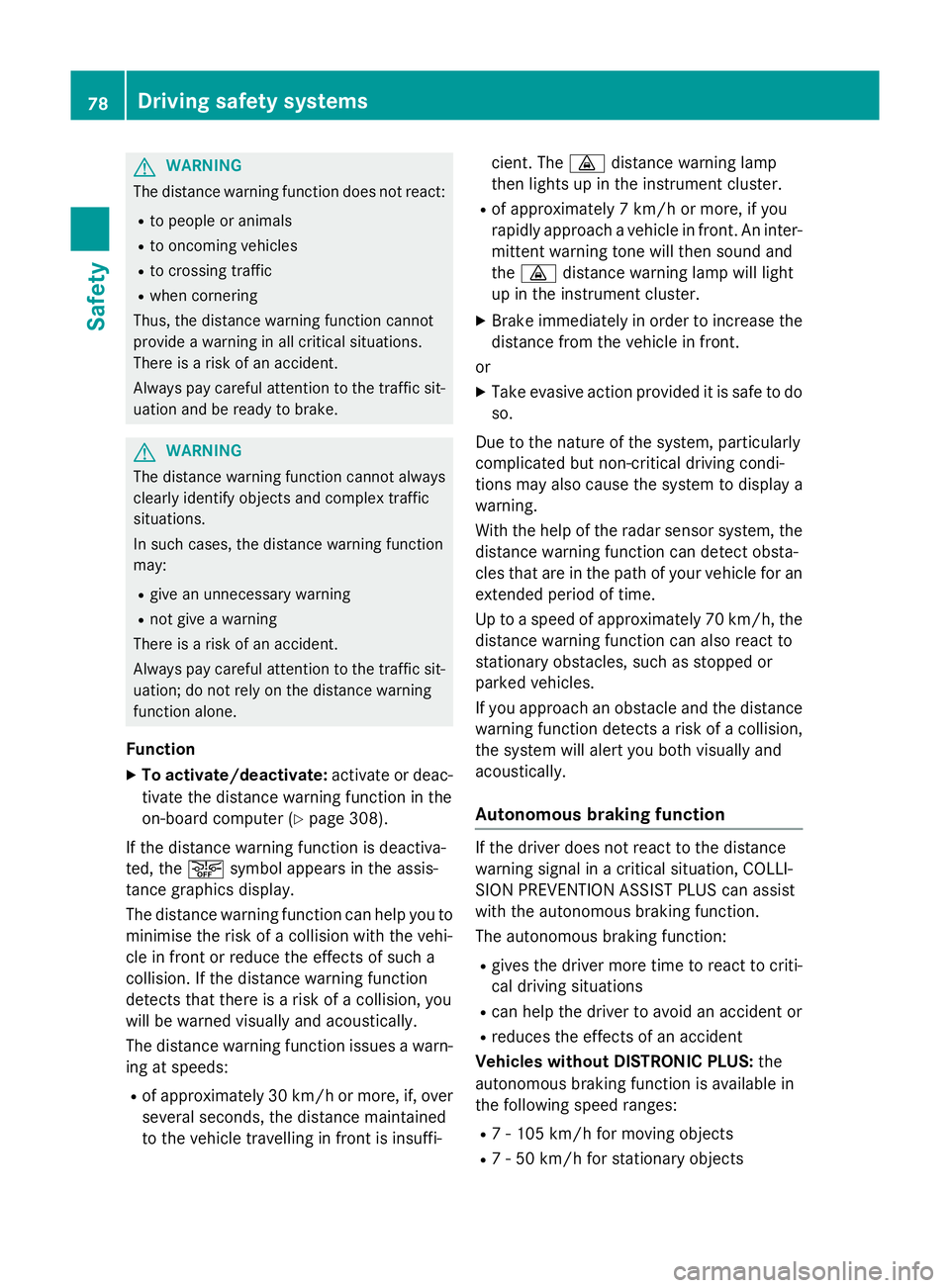 MERCEDES-BENZ C-CLASS SALOON 2014 User Guide G
WARNING
The distance warning function does not react:
R to people or animals
R to oncoming vehicles
R to crossing traffic
R when cornering
Thus, the distance warning function cannot
provide a warnin MERCEDES-BENZ C-CLASS SALOON 2014 User Guide G
WARNING
The distance warning function does not react:
R to people or animals
R to oncoming vehicles
R to crossing traffic
R when cornering
Thus, the distance warning function cannot
provide a warnin