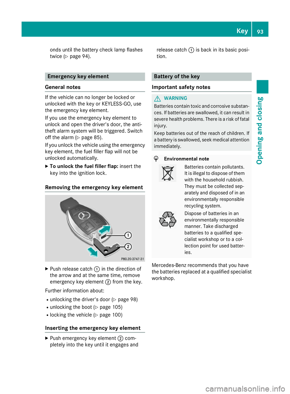 MERCEDES-BENZ C-CLASS SALOON 2014 Owners Manual onds until the battery check lamp flashes
twice (Y
page 94). Emergency key element
General notes If the vehicle can no longer be locked or
unlocked with the key or KEYLESS-GO, use
the emergency key el MERCEDES-BENZ C-CLASS SALOON 2014 Owners Manual onds until the battery check lamp flashes
twice (Y
page 94). Emergency key element
General notes If the vehicle can no longer be locked or
unlocked with the key or KEYLESS-GO, use
the emergency key el