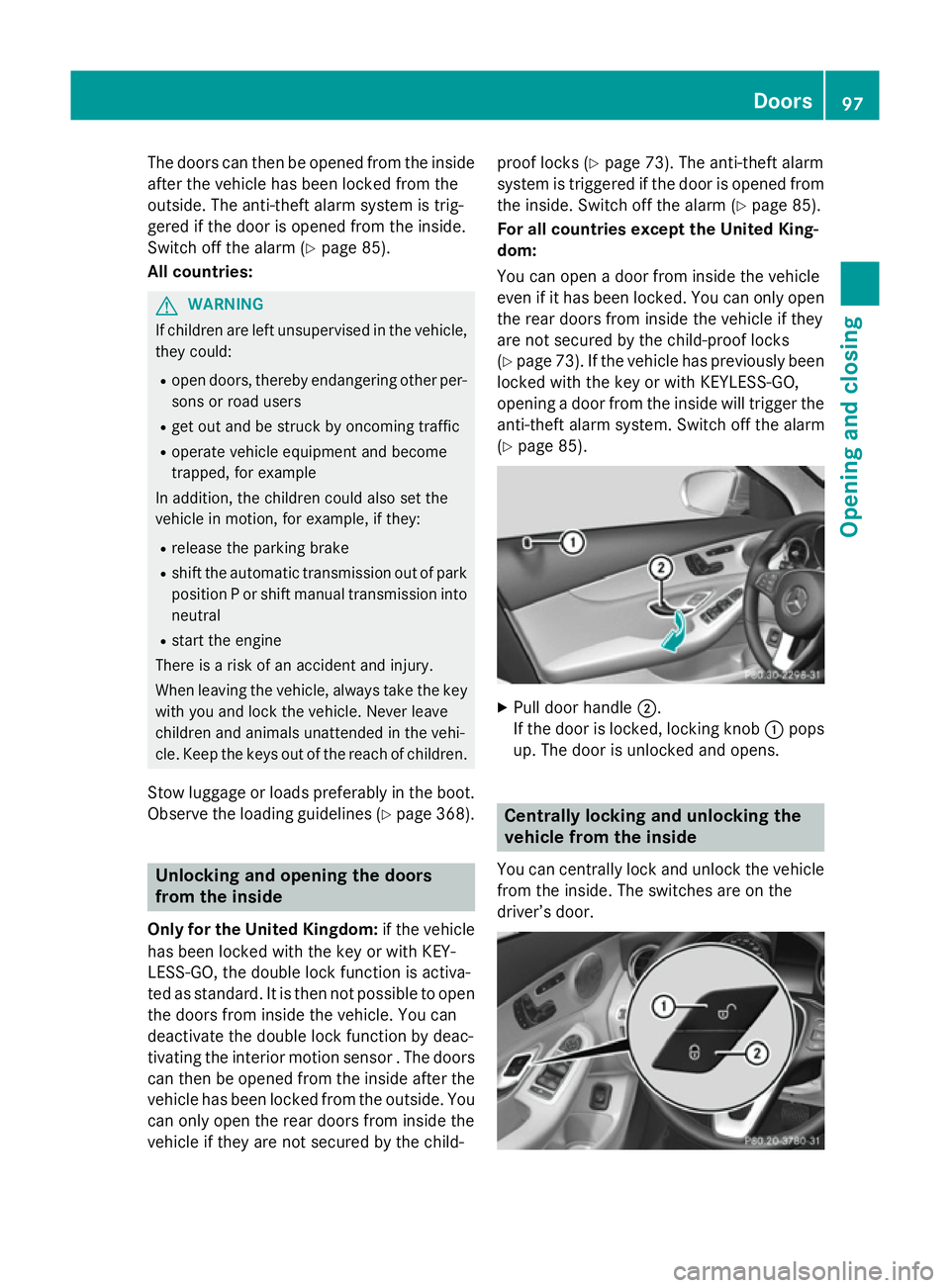 MERCEDES-BENZ C-CLASS SALOON 2014 Owners Manual The doors can then be opened from the inside
after the vehicle has been locked from the
outside. The anti-theft alarm system is trig-
gered if the door is opened from the inside.
Switch off the alarm MERCEDES-BENZ C-CLASS SALOON 2014 Owners Manual The doors can then be opened from the inside
after the vehicle has been locked from the
outside. The anti-theft alarm system is trig-
gered if the door is opened from the inside.
Switch off the alarm