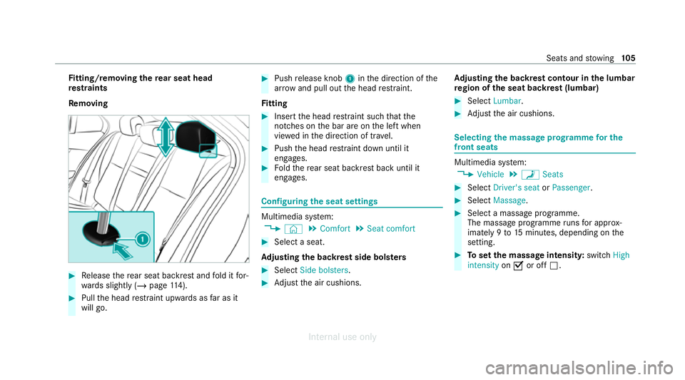 MERCEDES-BENZ C-CLASS SALOON 2012  Owners Manual Fi
tting/ removing the rear seat head
re stra ints
Re moving #
Release there ar seat backrest and fold it for‐
wa rds slightly (/ page114). #
Pull the head restra int upwards as far as it
will go. #