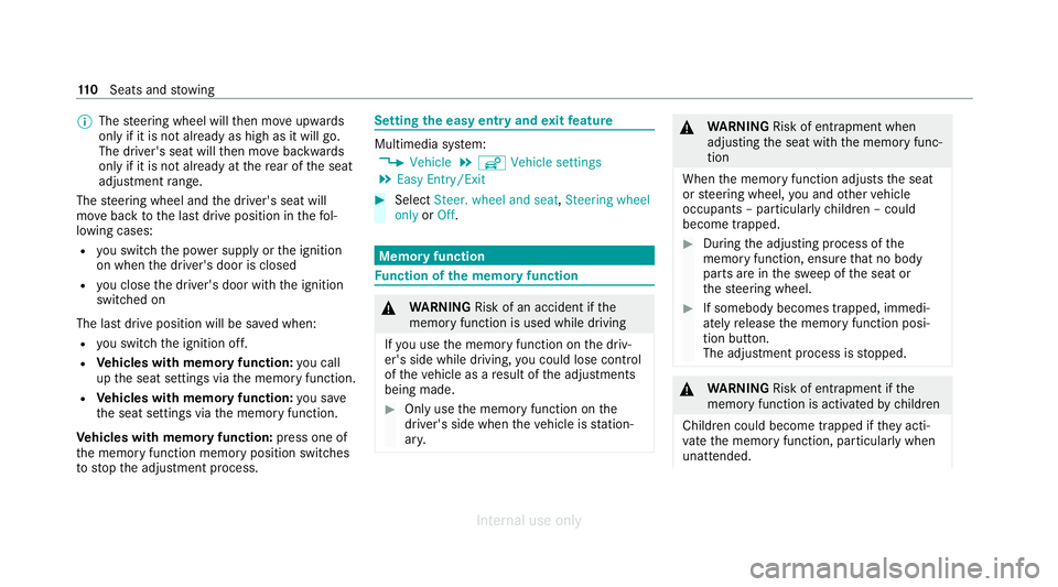 MERCEDES-BENZ C-CLASS SALOON 2012  Owners Manual %
The steering wheel will then mo veupwards
on ly if it is not already as high as it will go.
The driver's seat will then mo vebackwards
only if it is not already at there ar of the seat
adjustmen
