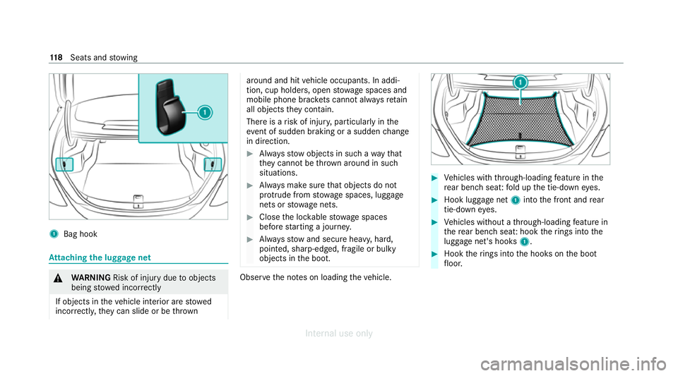 MERCEDES-BENZ C-CLASS SALOON 2012 Owners Manual 1
Bag hook At
taching the luggage net &
WARNING Risk of injury duetoobjects
being stowed incor rectly
If objects in theve hicle interior are stowed
incor rectly, they can slide or be thrown around and MERCEDES-BENZ C-CLASS SALOON 2012 Owners Manual 1
Bag hook At
taching the luggage net &
WARNING Risk of injury duetoobjects
being stowed incor rectly
If objects in theve hicle interior are stowed
incor rectly, they can slide or be thrown around and