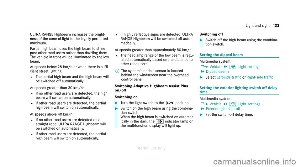 MERCEDES-BENZ C-CLASS SALOON 2012  Owners Manual ULTRA RANGE Highbeam increases
the bright‐
ness of the cone of light tothe legally permitted
maximum.
Pa rtial high beam uses the high beam toshine
past other road users rath er than dazzling them.
