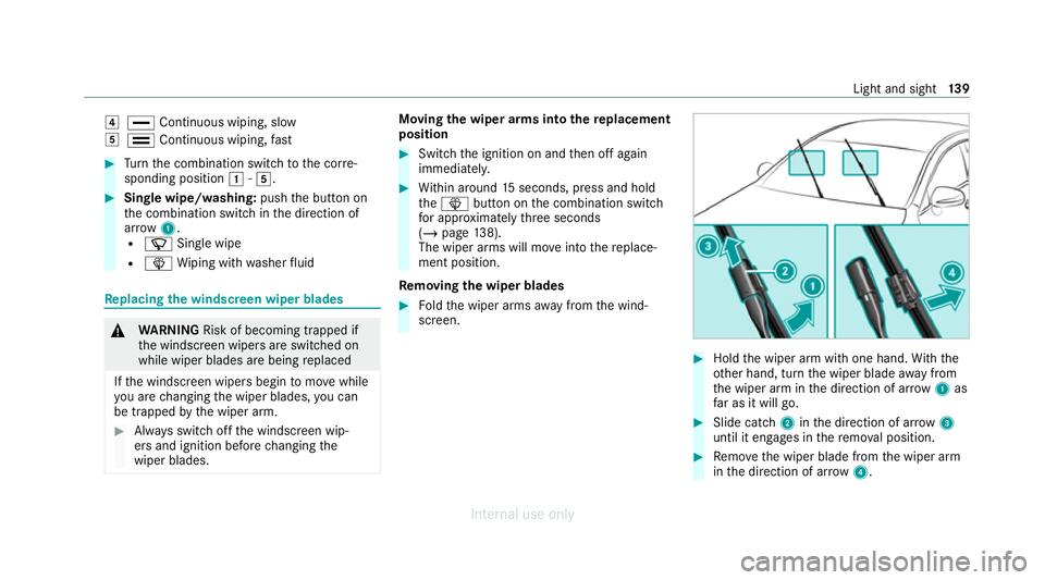 MERCEDES-BENZ C-CLASS SALOON 2012  Owners Manual 4
° Continuous wiping, slow
5 ¯ Continuous wiping, fast #
Turn the combination switch tothe cor re‐
sponding position 1-5. #
Single wipe/washing: pushthe button on
th e combination switch in the d