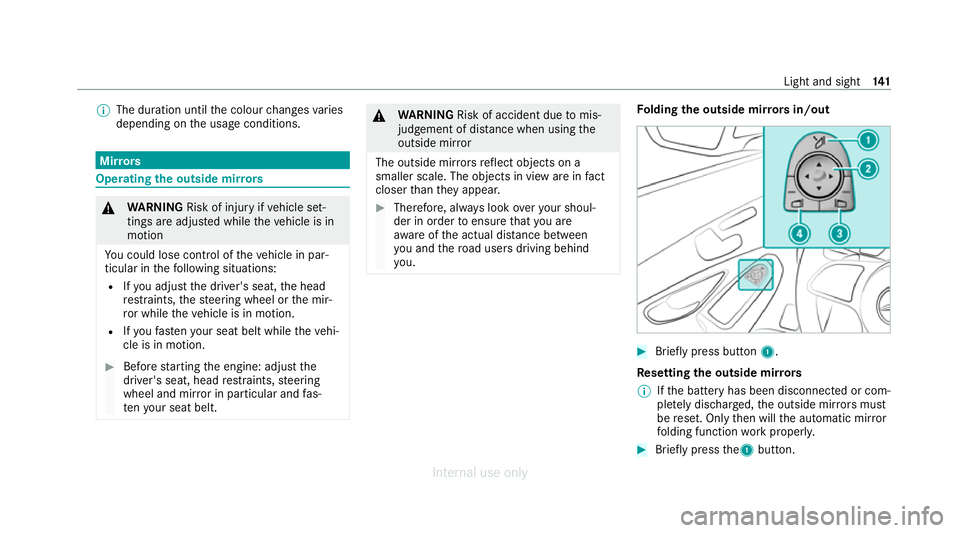 MERCEDES-BENZ C-CLASS SALOON 2012  Owners Manual %
The duration until the colour changes varies
depending on the usage conditions. Mir
rors Operating
the outside mir rors &
WARNING Risk of injury ifve hicle set‐
tings are adjus ted while theve hic