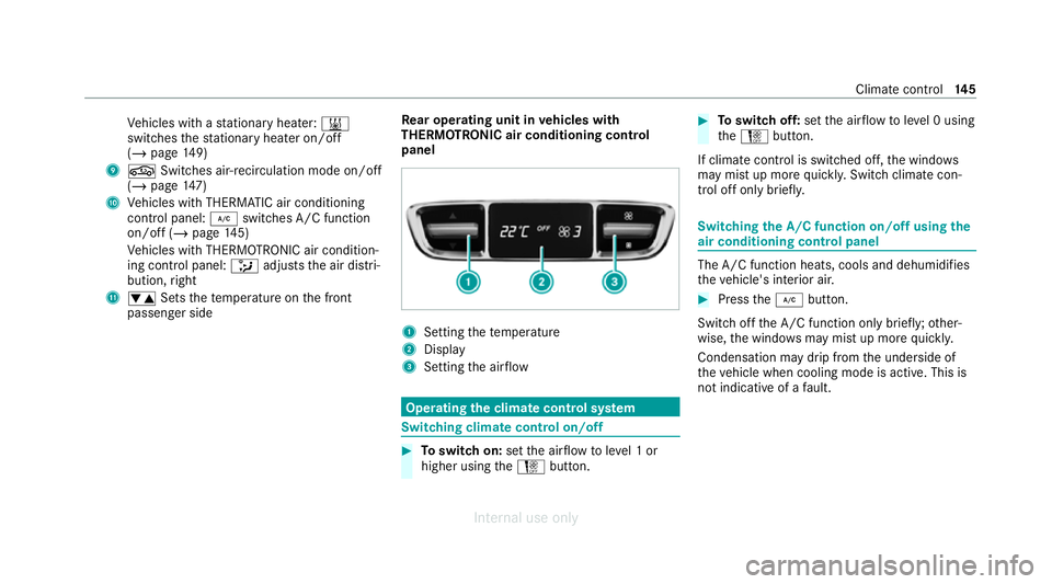 MERCEDES-BENZ C-CLASS SALOON 2012  Owners Manual Ve
hicles with a stationary heater: &
swit ches thest ationary heater on/off
(/ page 149)
9 g Switches air- recirculation mode on/off
(/ page 147)
A Vehicles with THERMATIC air conditioning
contro l p