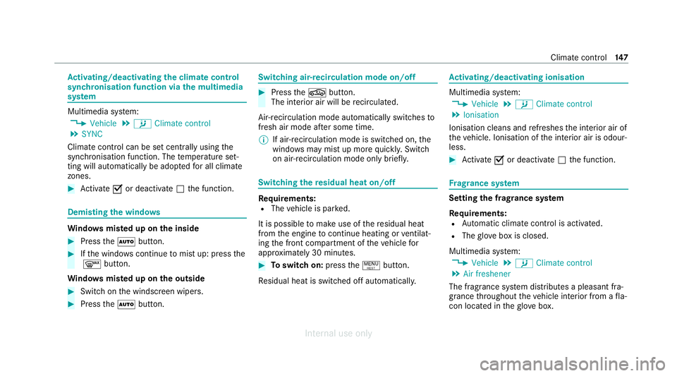 MERCEDES-BENZ C-CLASS SALOON 2012  Owners Manual Ac
tivating/deactivating the climate control
syn chro nisation function via the multimedia
sy stem Multimedia sy
stem:
4 Vehicle 5
b Climate control
5 SYNC
Climate control can be set cent rally using 