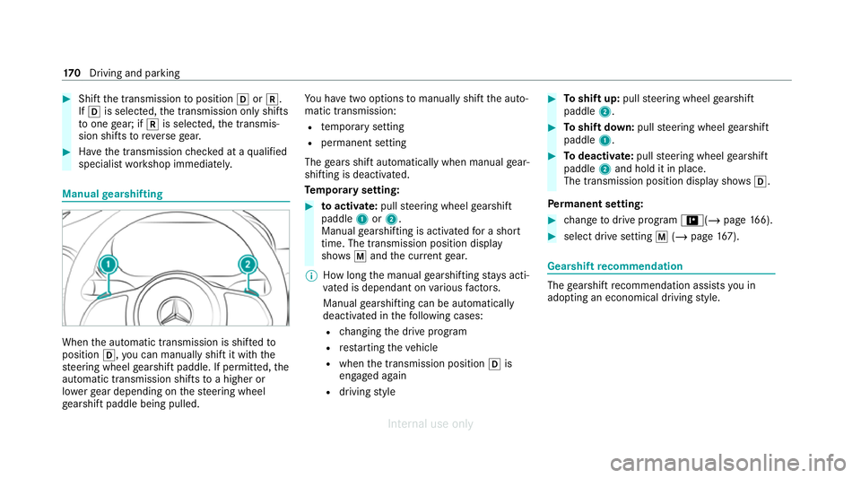MERCEDES-BENZ C-CLASS SALOON 2012 Owners Manual #
Shift the transmission toposition hork.
If h is selected, the transmission only shifts
to one gear; if kis selec ted, the transmis‐
sion shifts toreve rsege ar. #
Have the transmission checked at MERCEDES-BENZ C-CLASS SALOON 2012 Owners Manual #
Shift the transmission toposition hork.
If h is selected, the transmission only shifts
to one gear; if kis selec ted, the transmis‐
sion shifts toreve rsege ar. #
Have the transmission checked at