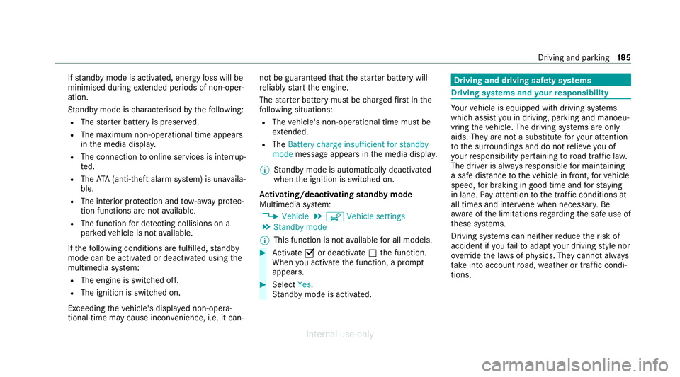 MERCEDES-BENZ C-CLASS SALOON 2012 Owners Manual If
standby mode is activated, ene rgy loss will be
minimised during extended pe riods of non-oper‐
ation.
St andby mode is characterised bythefo llowing:
R The star ter battery is preser ved.
R The MERCEDES-BENZ C-CLASS SALOON 2012 Owners Manual If
standby mode is activated, ene rgy loss will be
minimised during extended pe riods of non-oper‐
ation.
St andby mode is characterised bythefo llowing:
R The star ter battery is preser ved.
R The