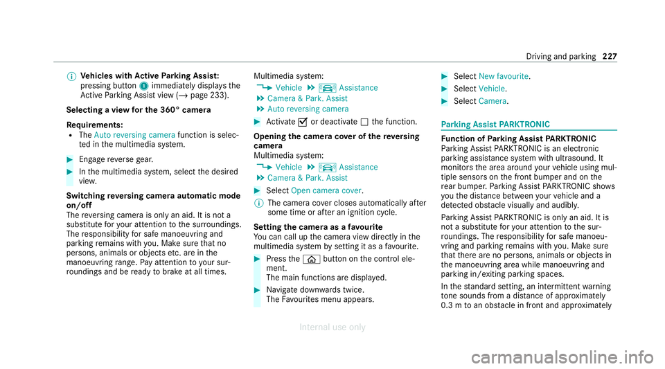 MERCEDES-BENZ C-CLASS SALOON 2012  Owners Manual %
Ve
hicles with Active Parking Assis t:
pressing button 1immediately displa ys the
Ac tive Parking Assist view (/ page 233).
Selecting a view for the 360° camera
Re quirements:
R The Auto reversing 